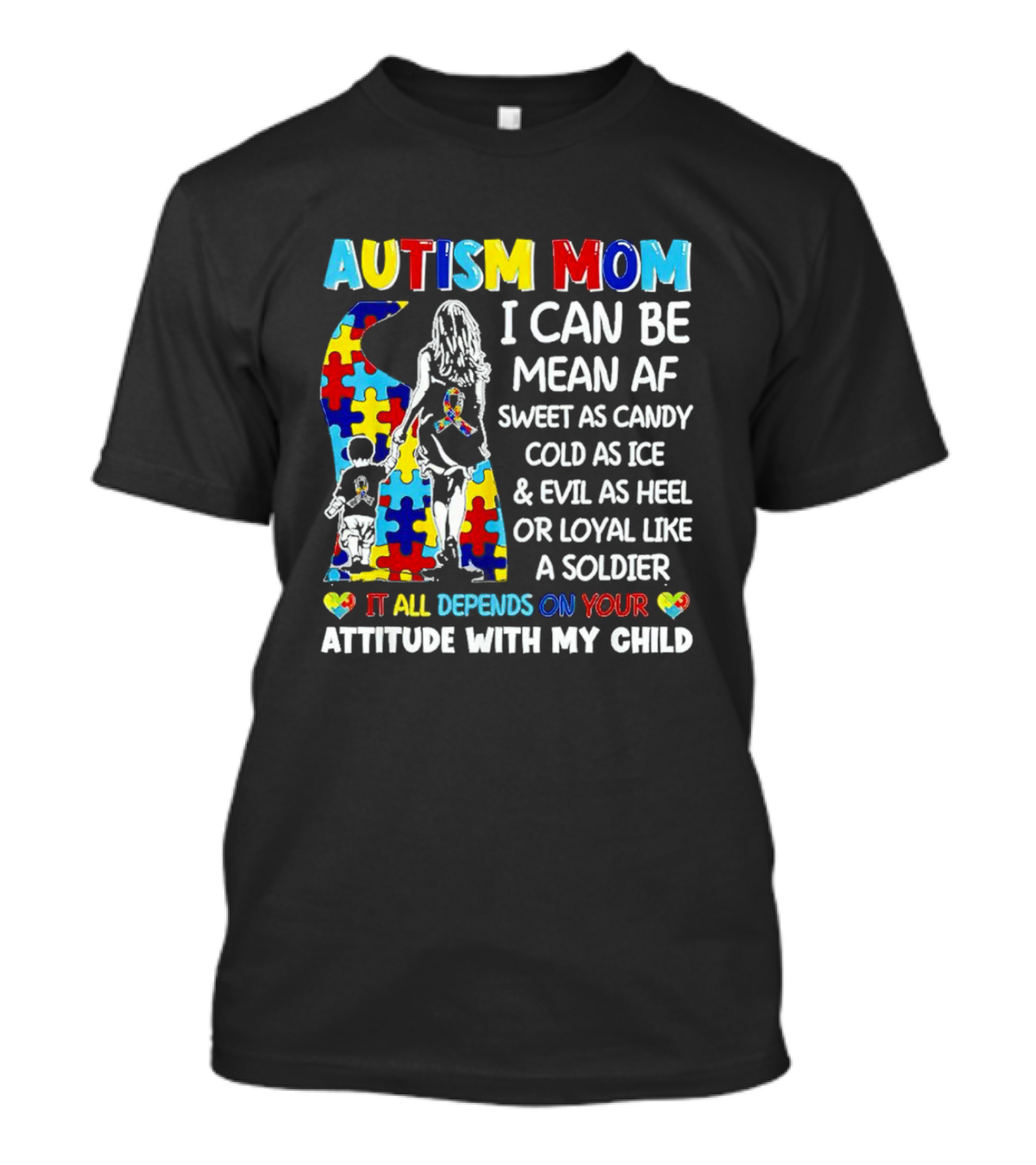 Autism Mom I Can Be Mean AF Sweet As Candy Cold As Ice Loyal Like A Soldier Attitude With My Child T-Shirt