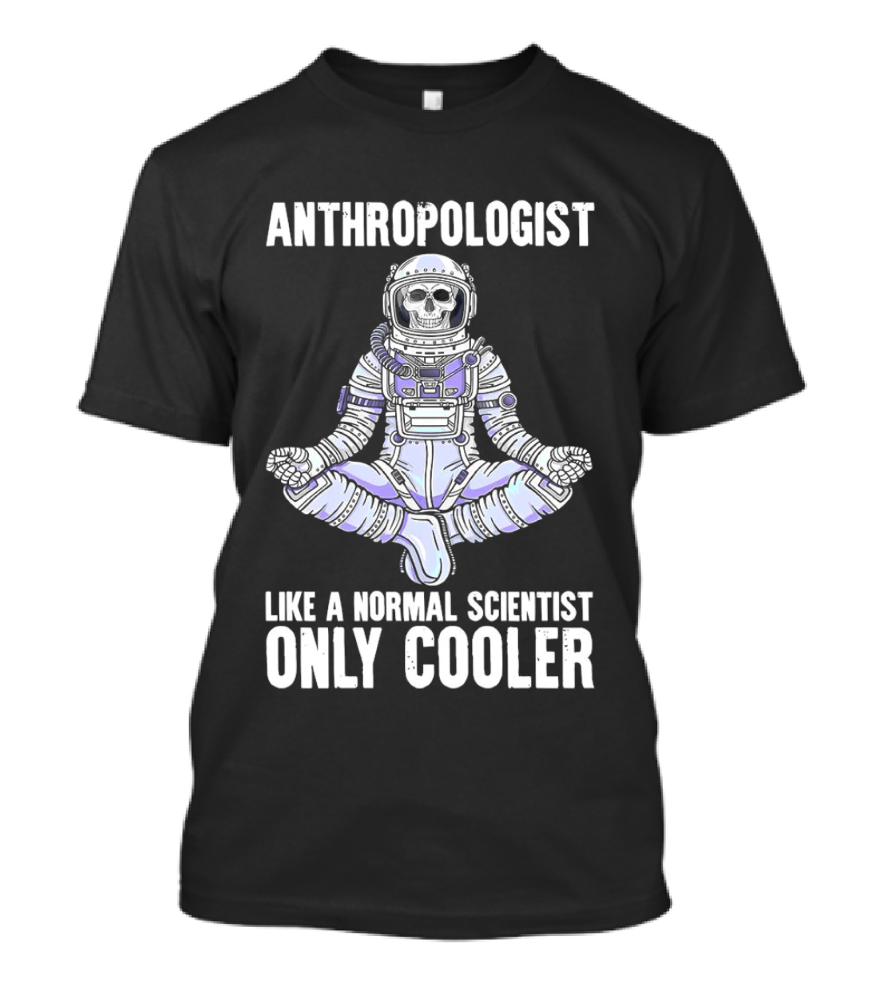 Anthropologist Skeleton Yoga Like A Normal Scientist Only Cooler T-Shirt