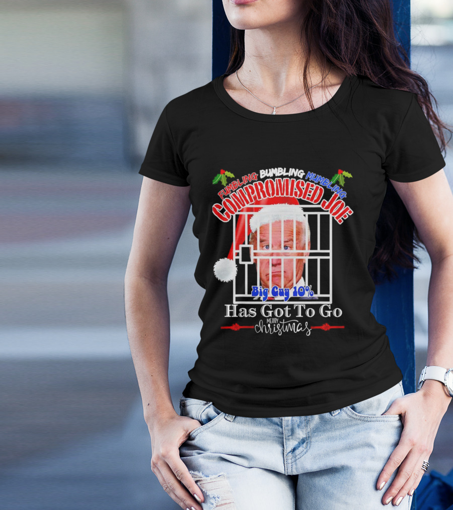 Fumbling Bumbling Mumbling Compromised Joe Big Guy 10% Has Got To Go Merry Christmas T-Shirt