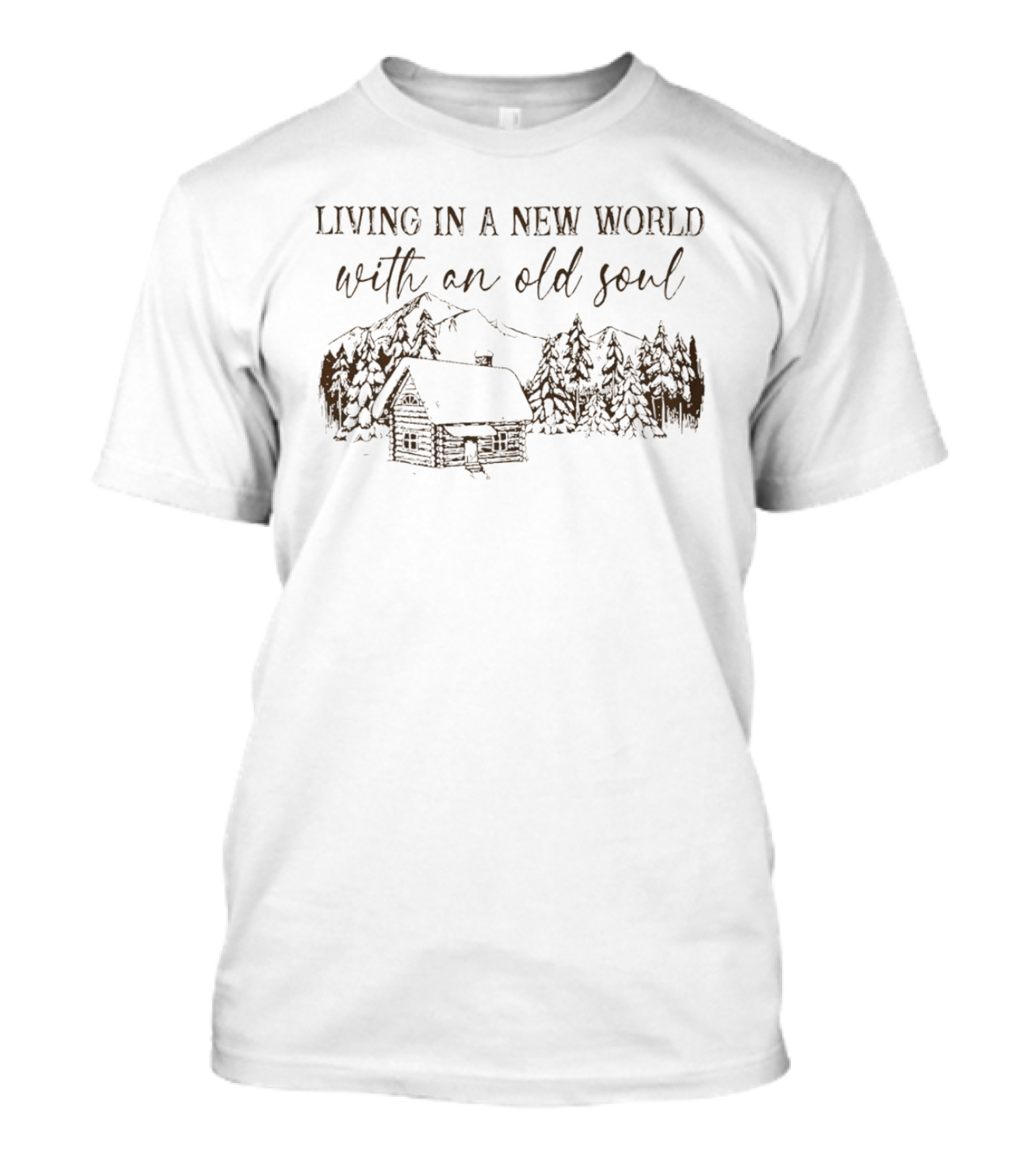 Living In A New World With An Old Soul Cabin Forest Scene T-Shirt