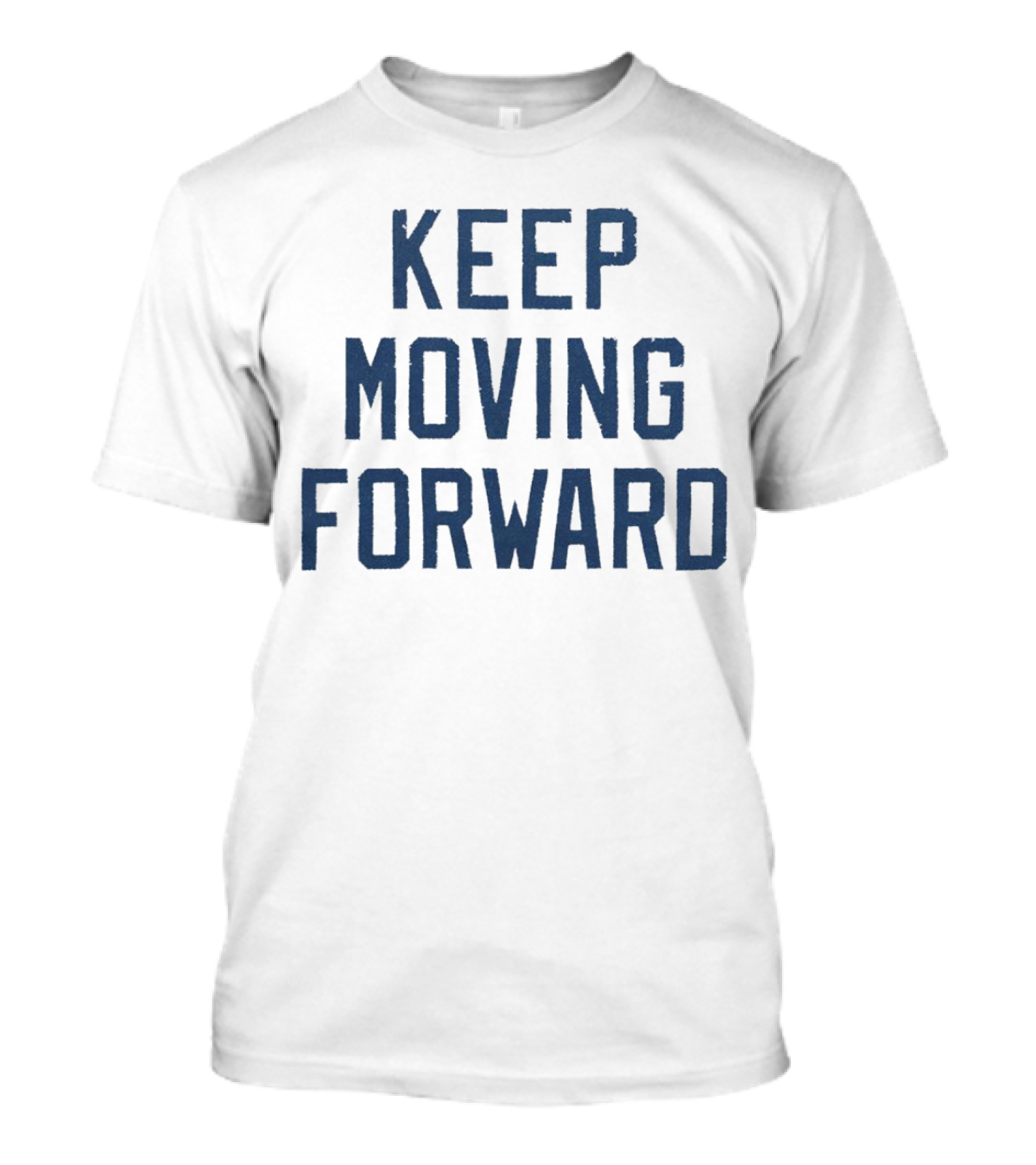 Keep Moving Forward Inspirational Motivational Phrase T-Shirt
