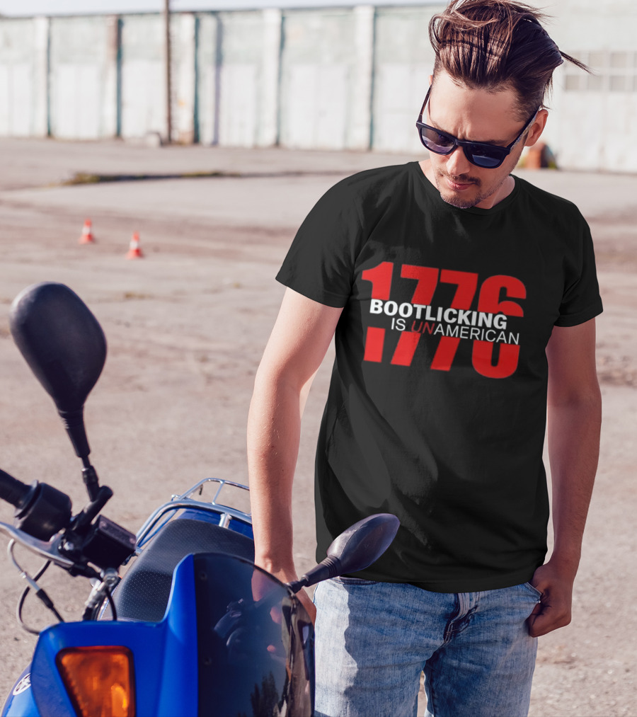 1776 Bootlicking Is Unamerican T-Shirt