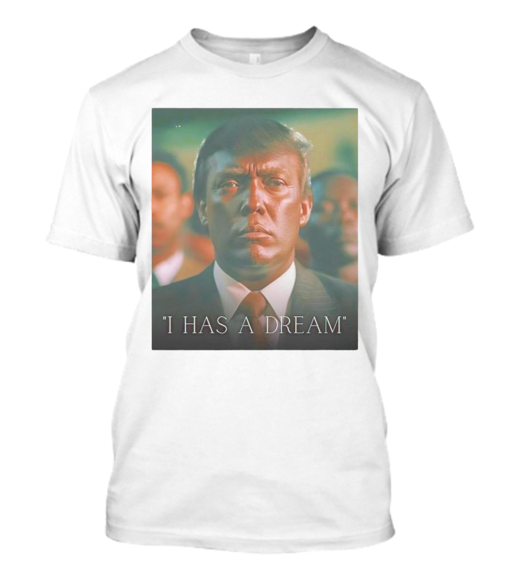 I HAS A DREAM Trump Face Alteration T-Shirt