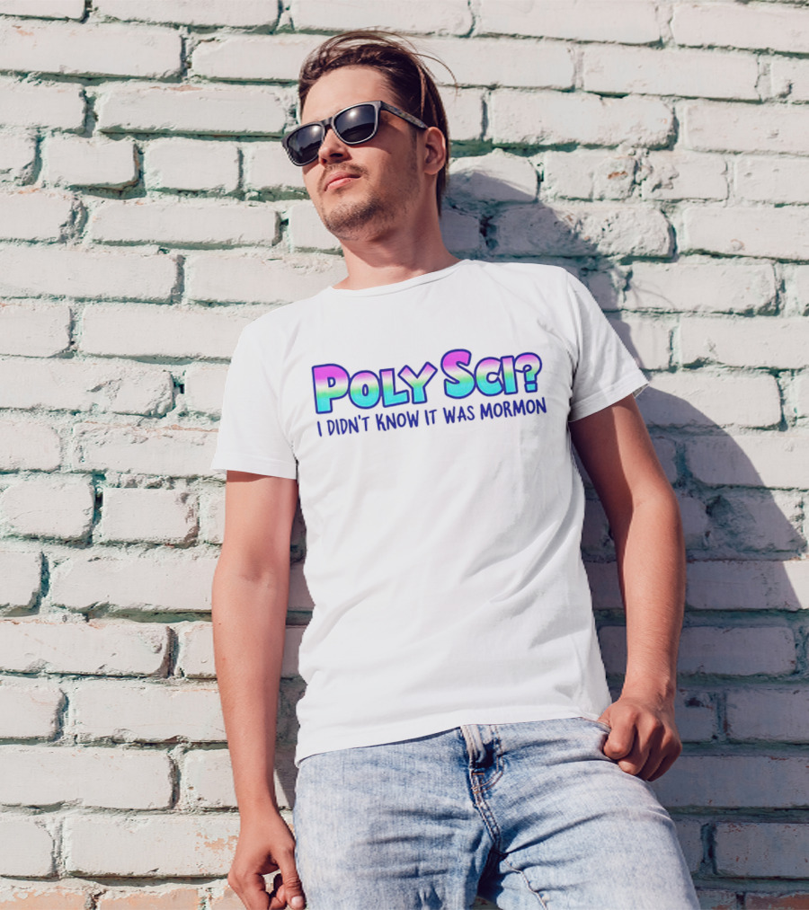 POLY SCI? I DIDN'T KNOW IT WAS MORMON T-Shirt
