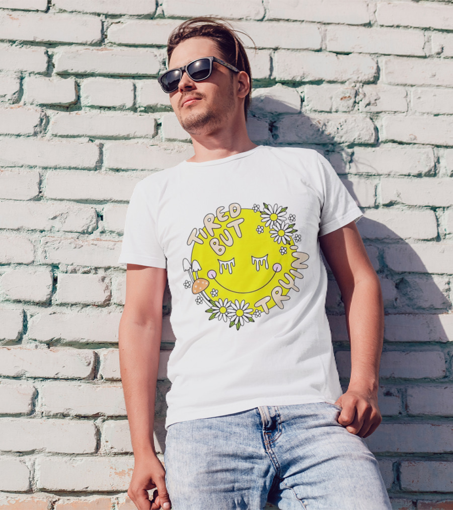 Tired But Tryin’ Smiley Face With Flowers And Mushrooms T-Shirt