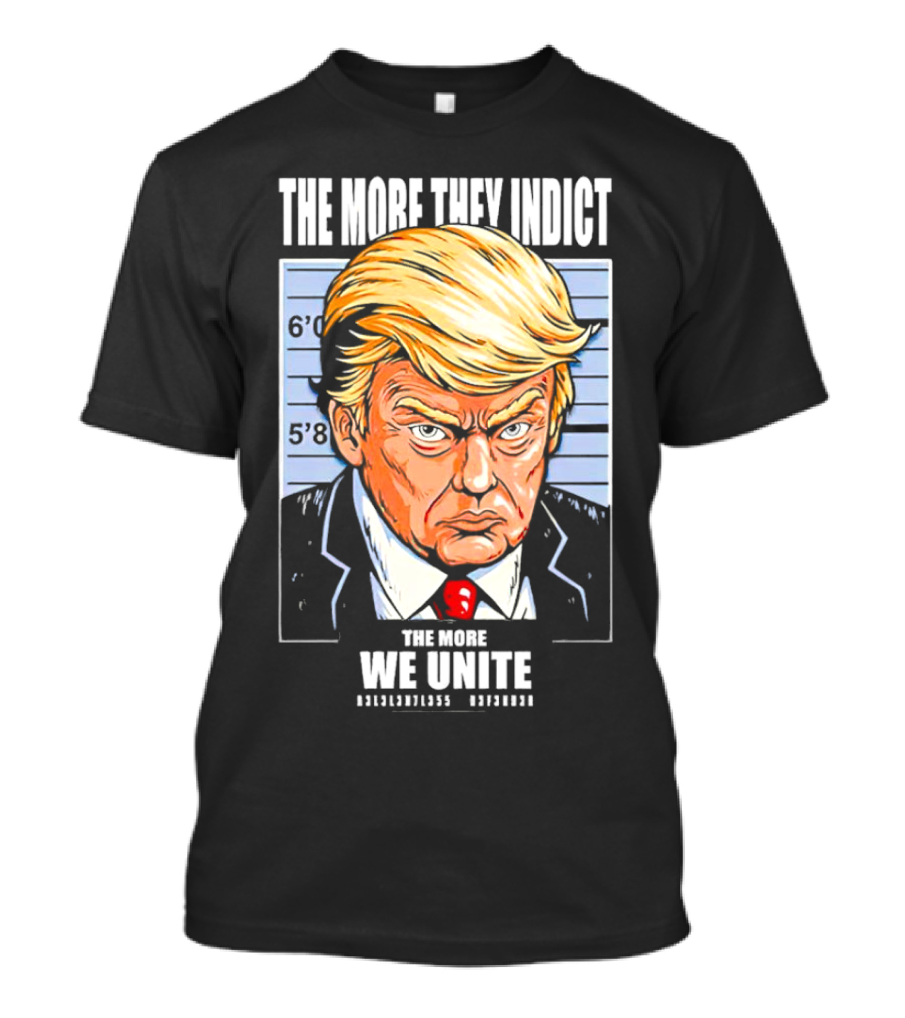 The More They Indict The More We Unite Trump Mugshot T-Shirt