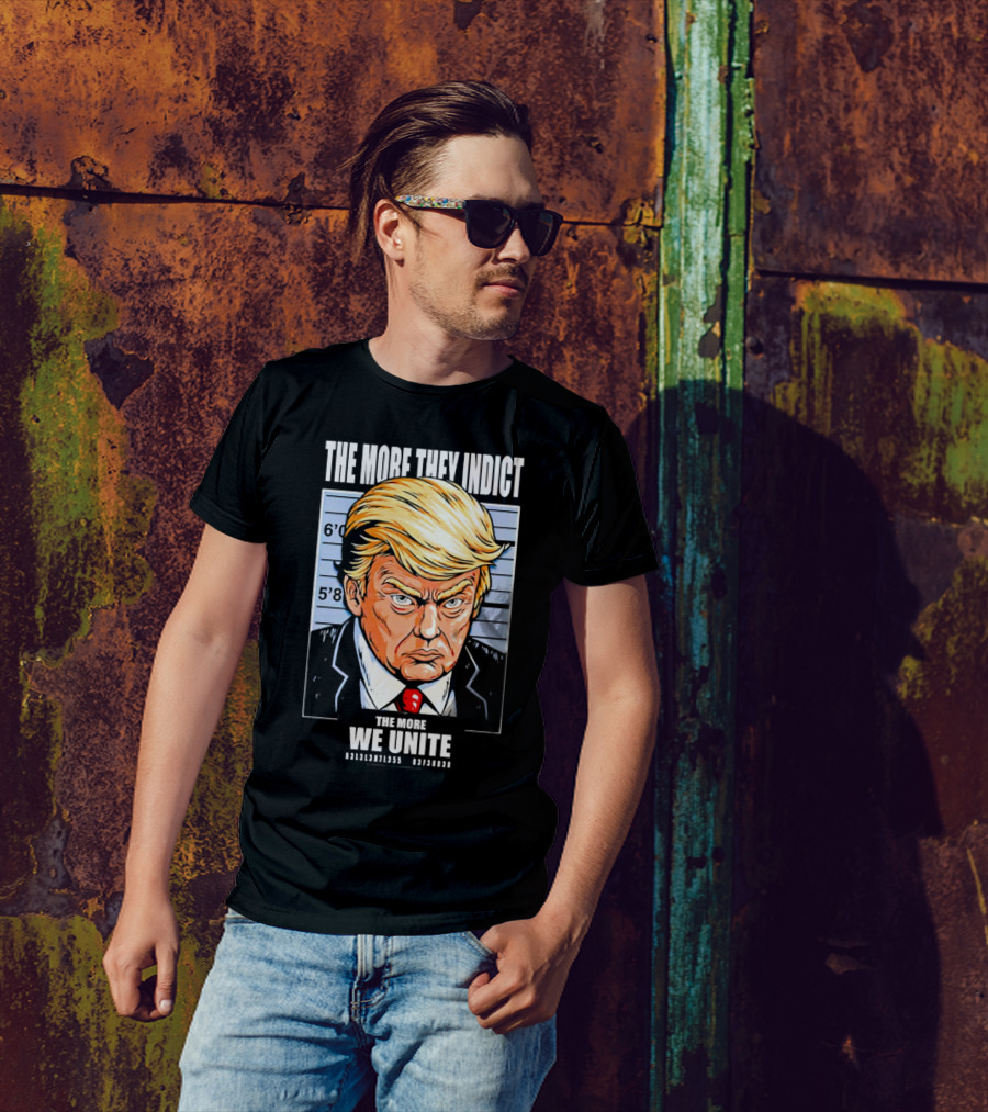 The More They Indict The More We Unite Trump Mugshot T-Shirt