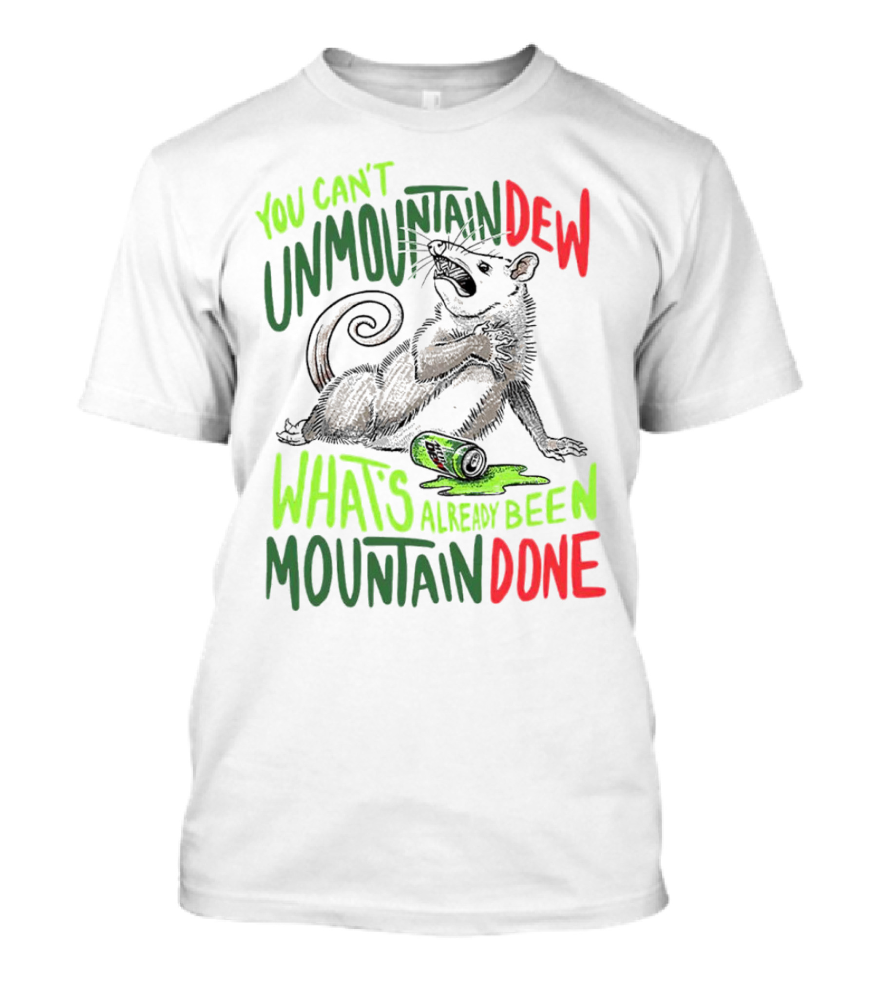 You Can’t Unmountan Dew What’s Already Been Mountain Done Possum T-Shirt