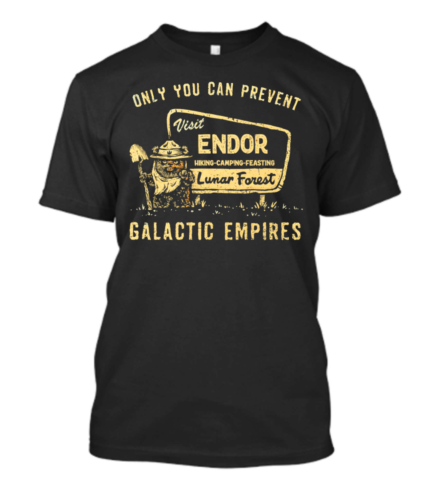 Only You Can Prevent Galactic Empires Visit Endor Hiking Camping Feasting Lunar Forest T-Shirt