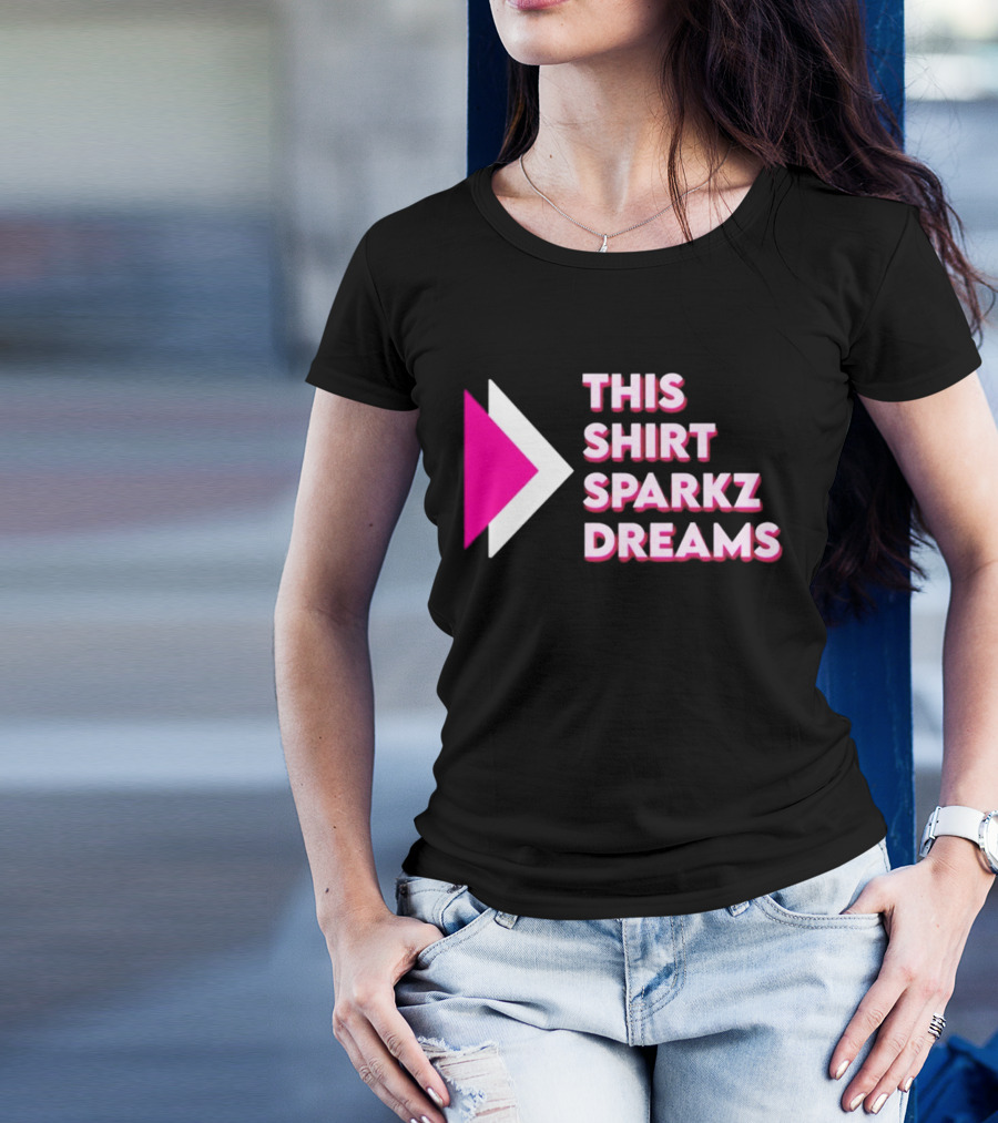 This Shirt Sparkz Dreams T-Shirt