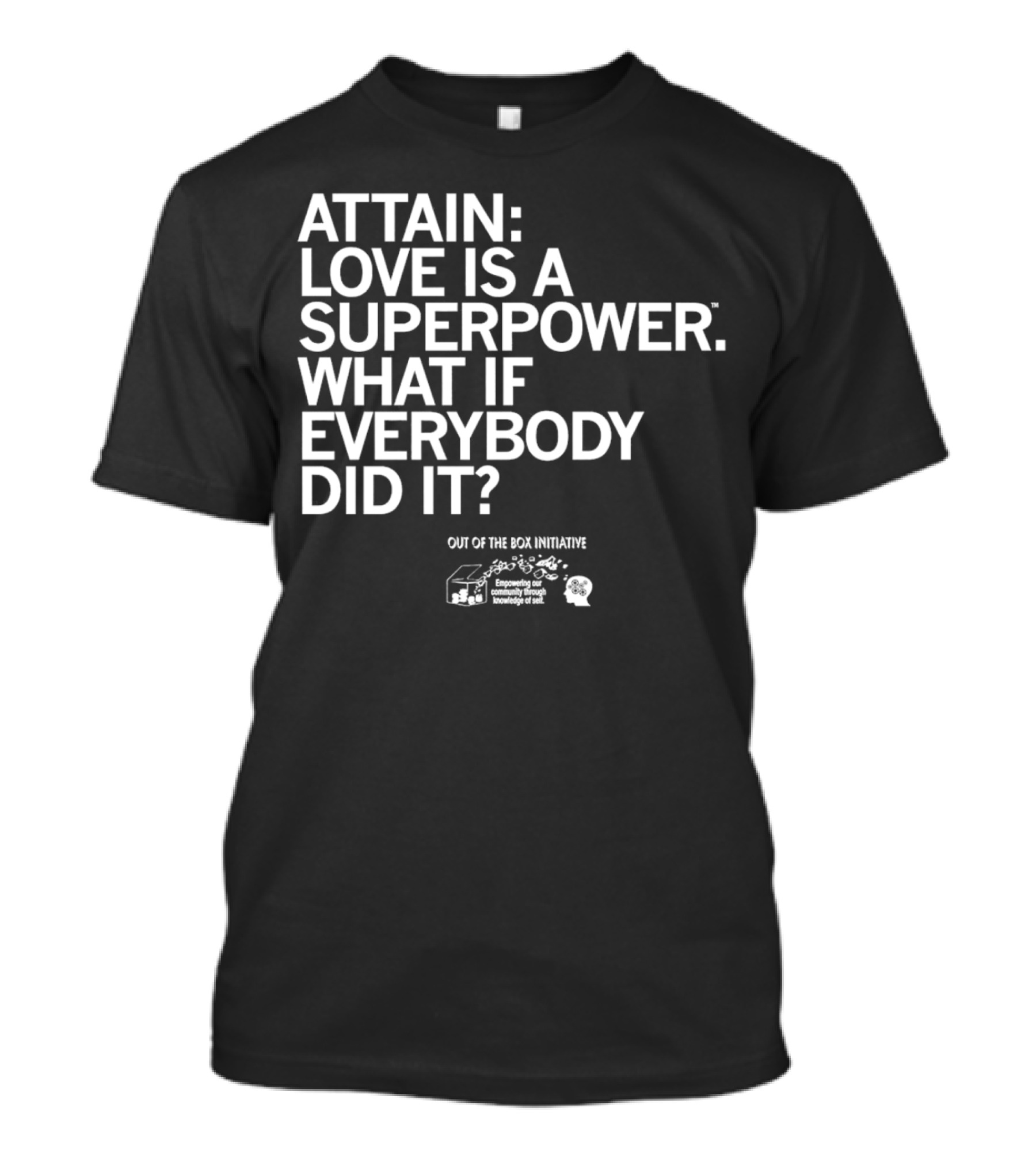 ATTN: Love Is A Superpower What If Everybody Did It Empowering Knowledge Out Of The Box Initiative T-Shirt