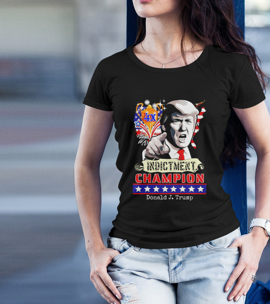 Donald J. Trump Indictment Champion 4X T-Shirt