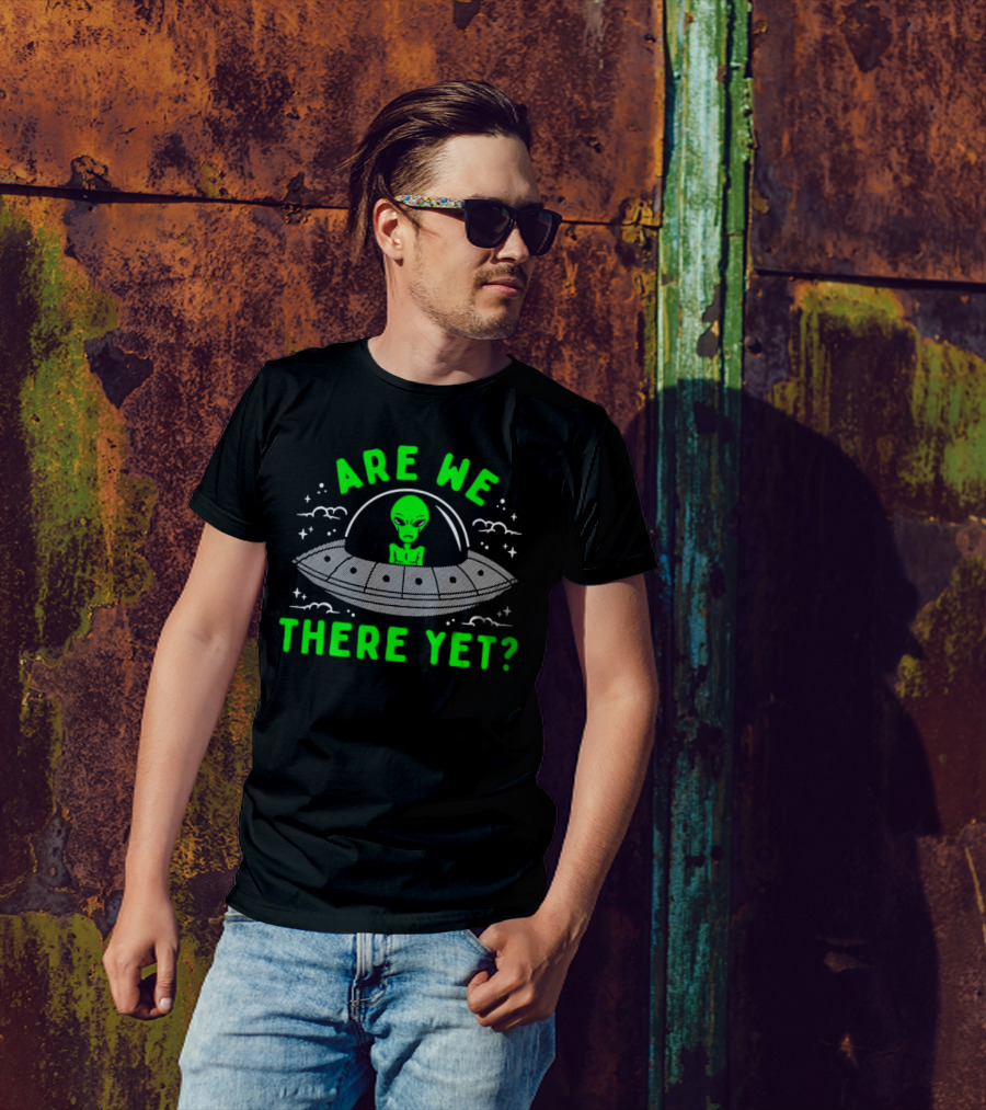 Are We There Yet Alien UFO Spaceship T-Shirt
