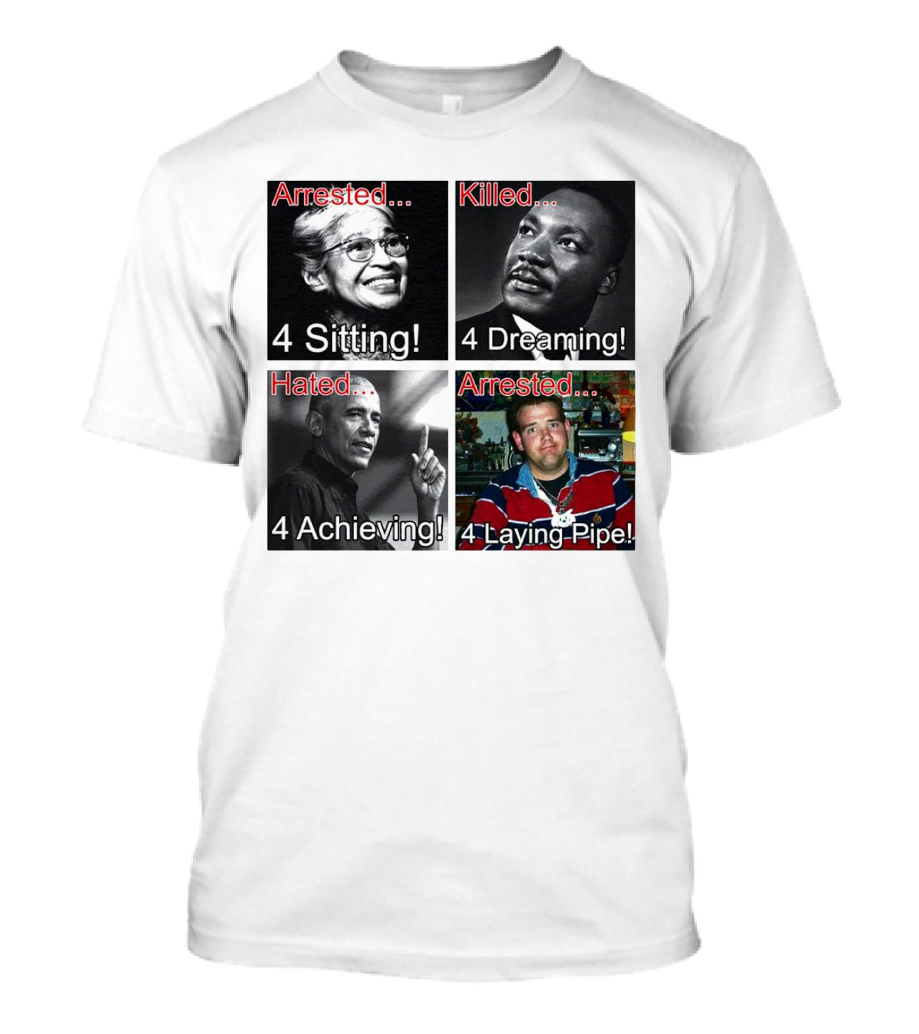 Arrested 4 Sitting Killed 4 Dreaming Hated 4 Achieving Arrested 4 Laying Pipe T-Shirt
