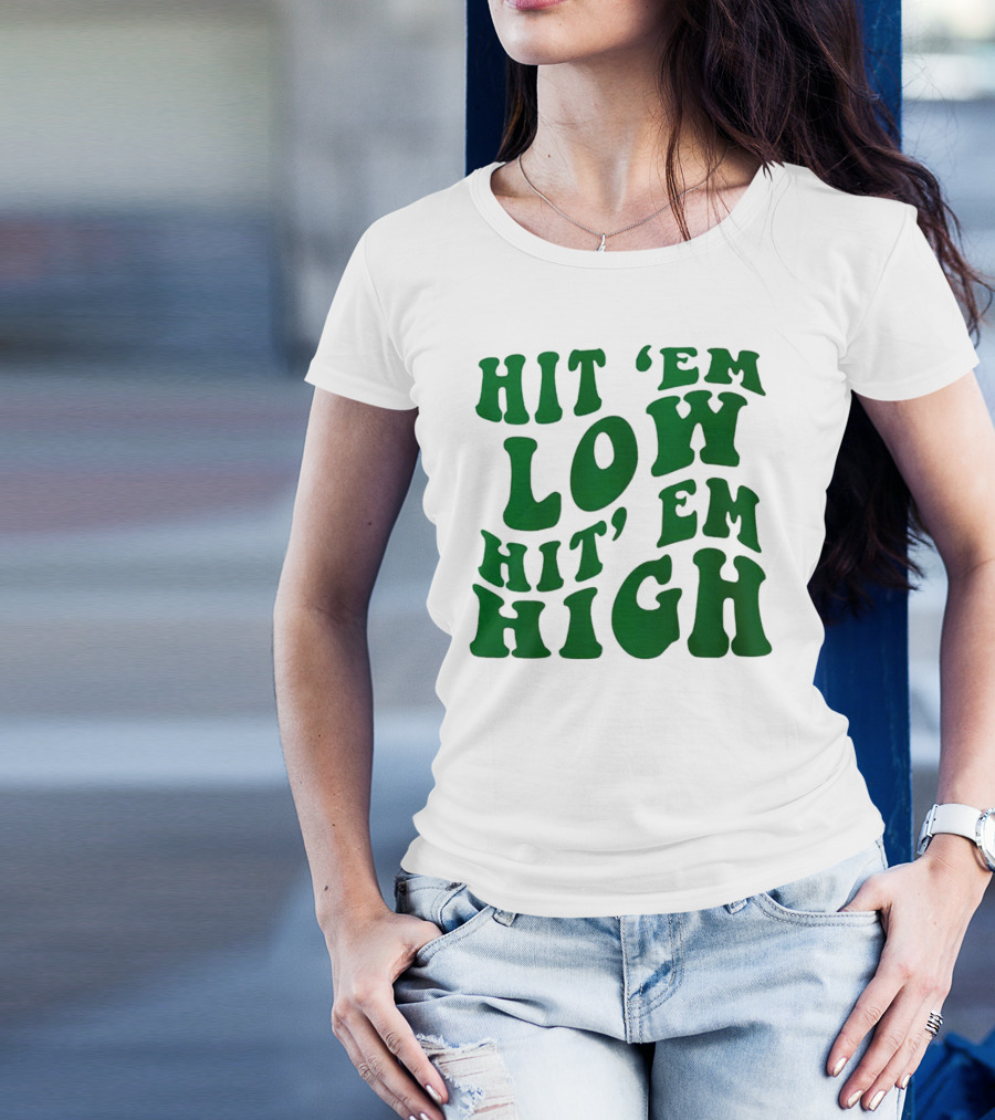 Hit 'Em Low Hit 'Em High T-Shirt