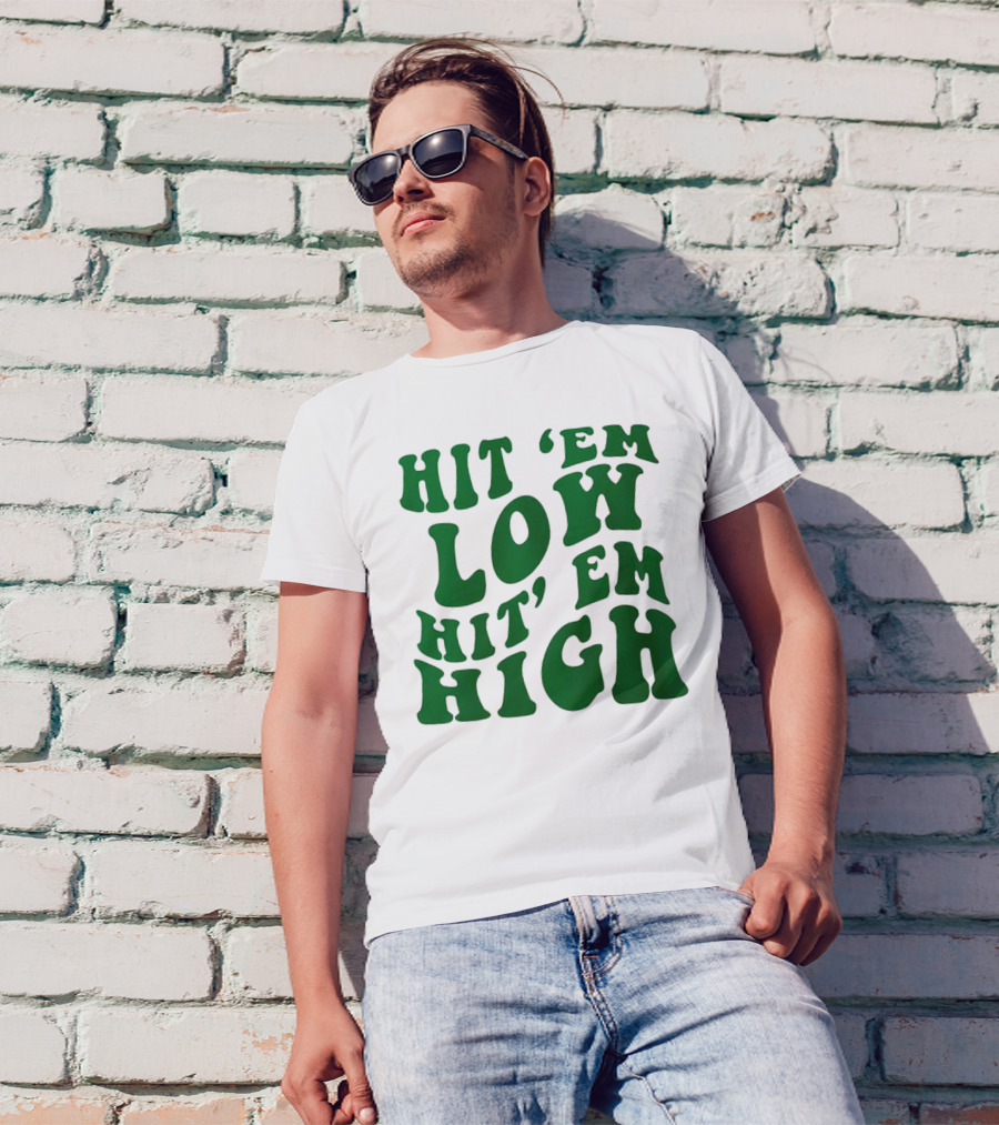 Hit 'Em Low Hit 'Em High T-Shirt