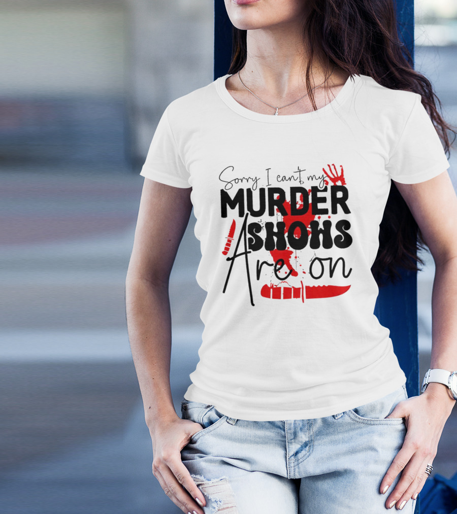 Sorry I Can’t My Murder Shows Are On Blood Knife Handprint T-Shirt
