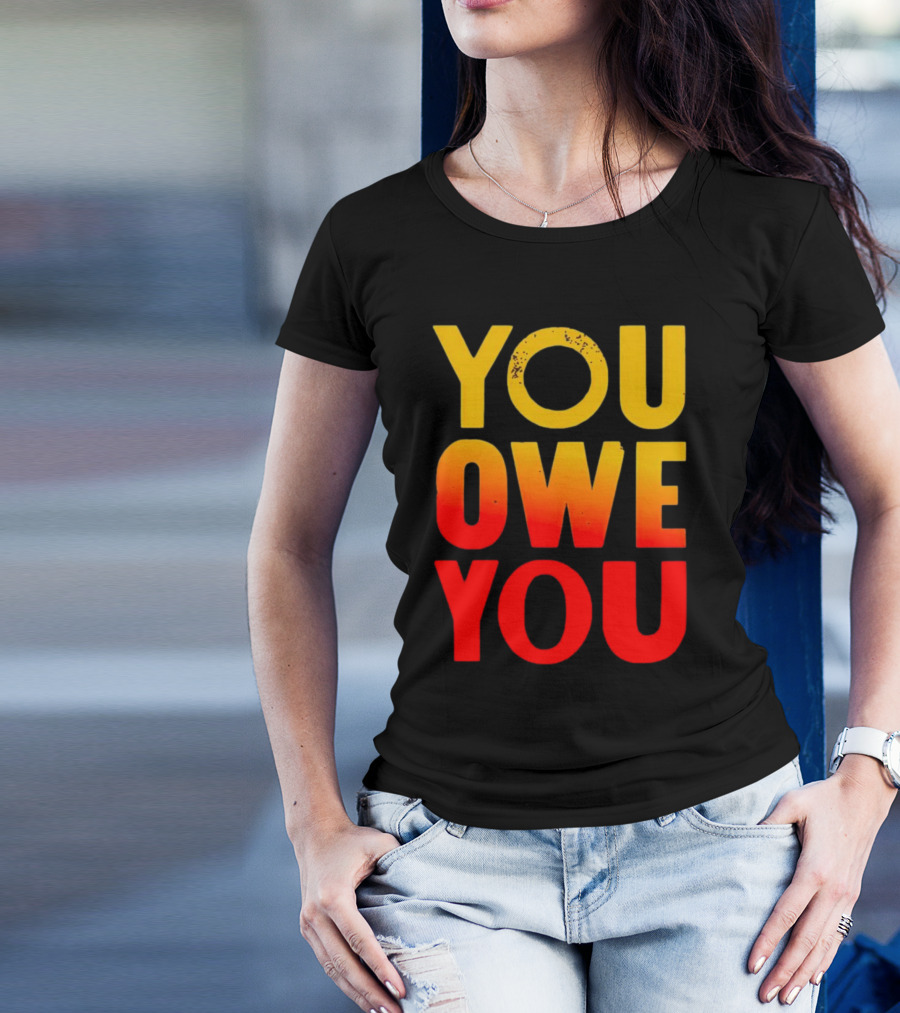 YOU OWE YOU Bold Motivational Gradient Text T-Shirt