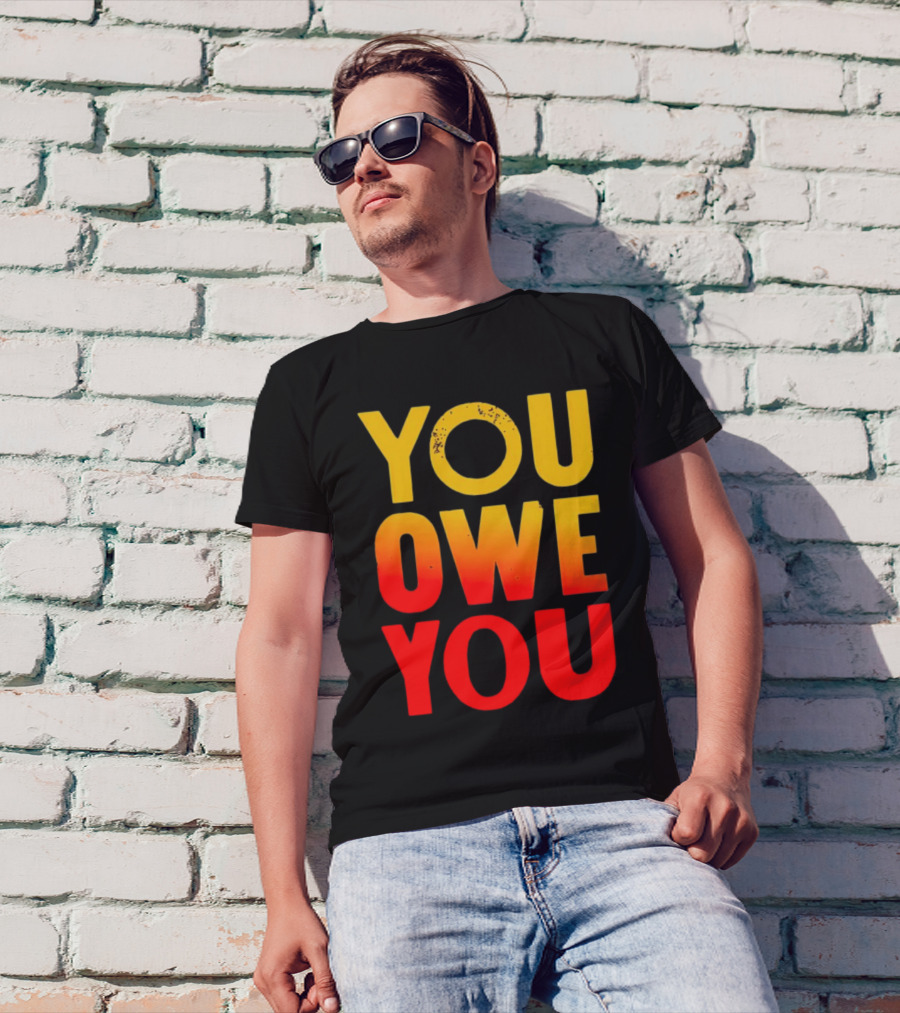 YOU OWE YOU Bold Motivational Gradient Text T-Shirt
