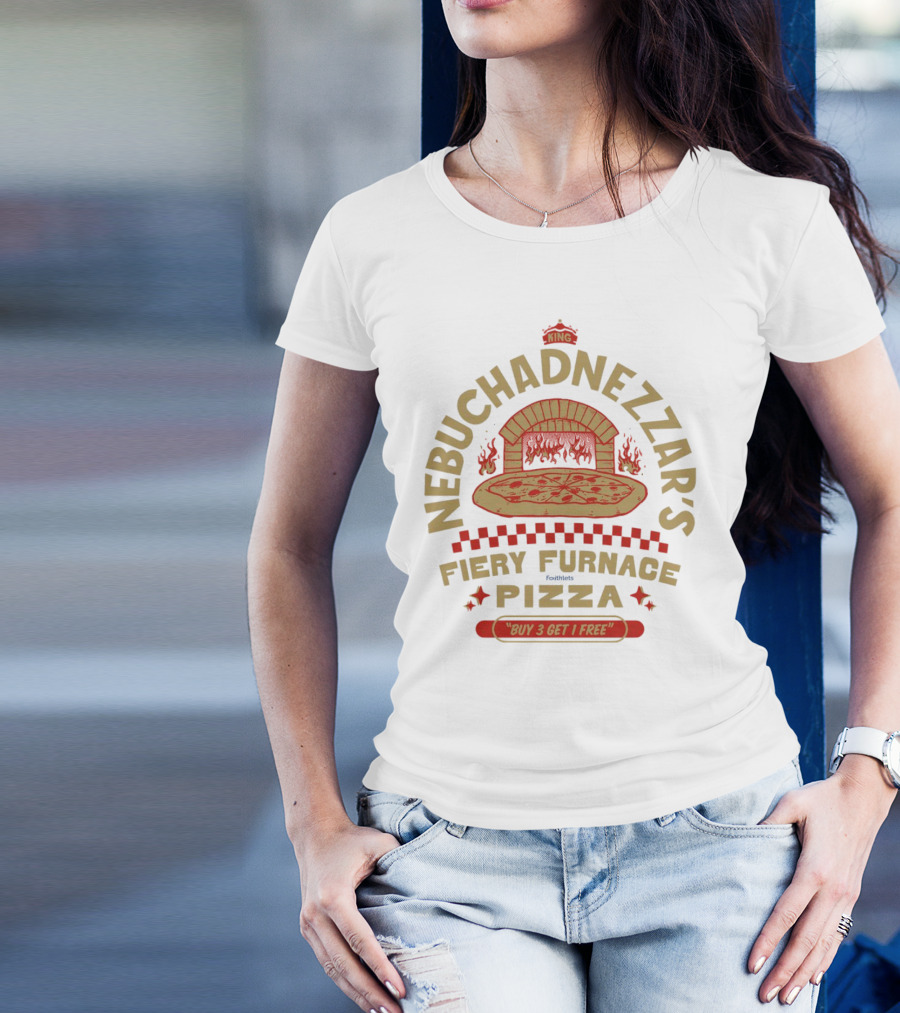 Nebuchadnezzar's Fiery Furnace Pizza King Buy 3 Get 1 Free T-Shirt
