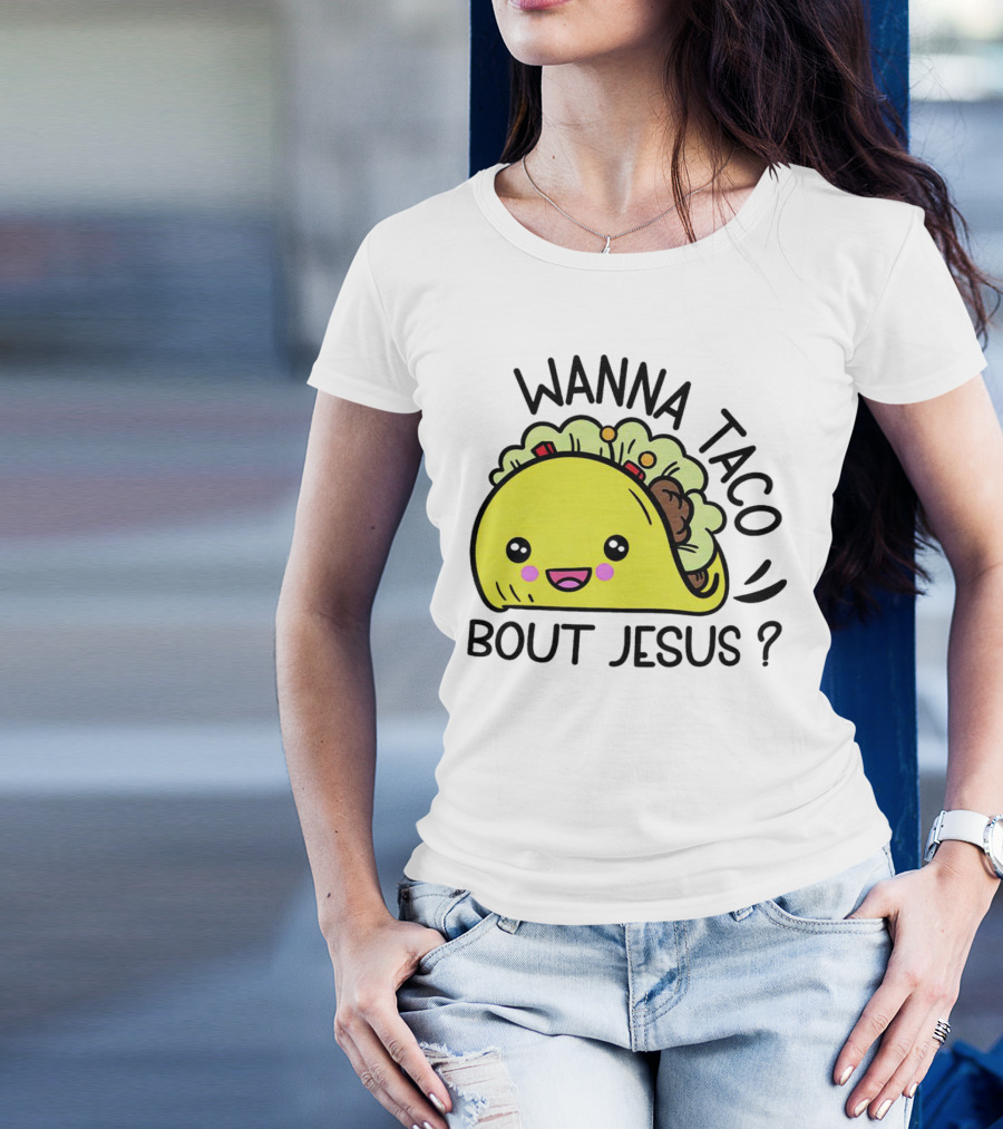Wanna Taco Bout Jesus Cute Taco Character With Smiley Face T-Shirt