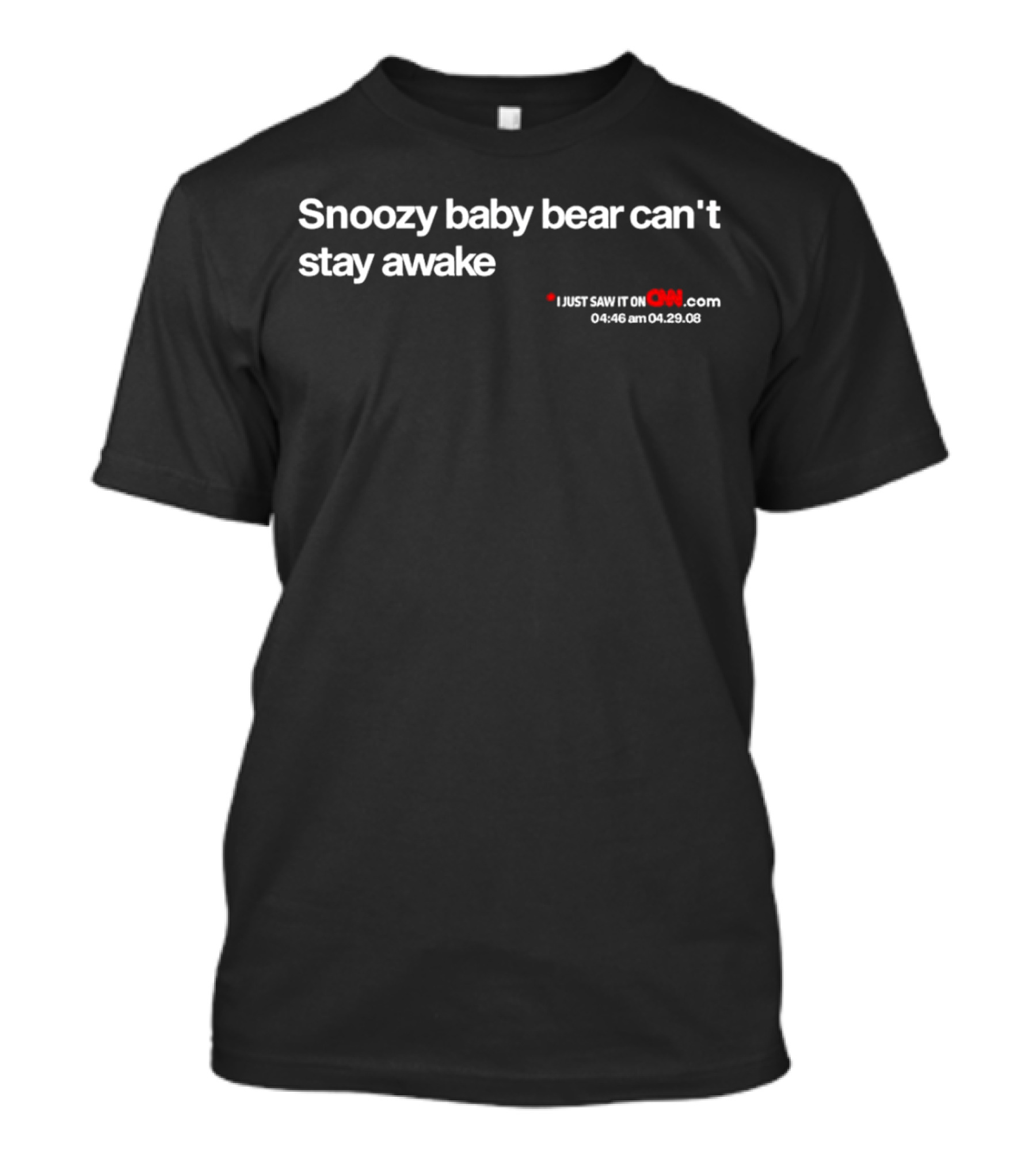 Snoozy Baby Bear Can’t Stay Awake Just Saw It On CNN.com 04:46 Am 04.29.08 T-Shirt