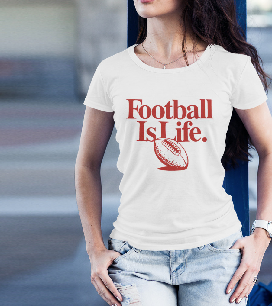 Kansas City Chiefs Football Is Life Football Is Life T-Shirt