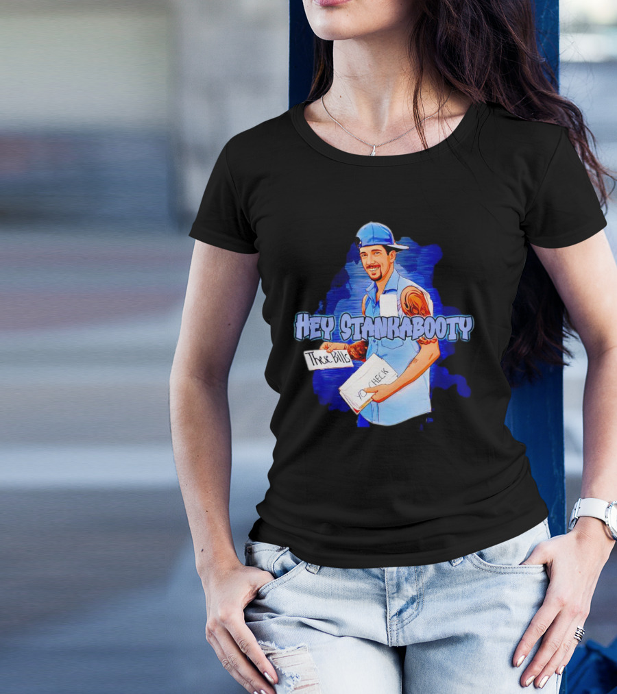 Hey StankaBooty Three Bills You Check T-Shirt