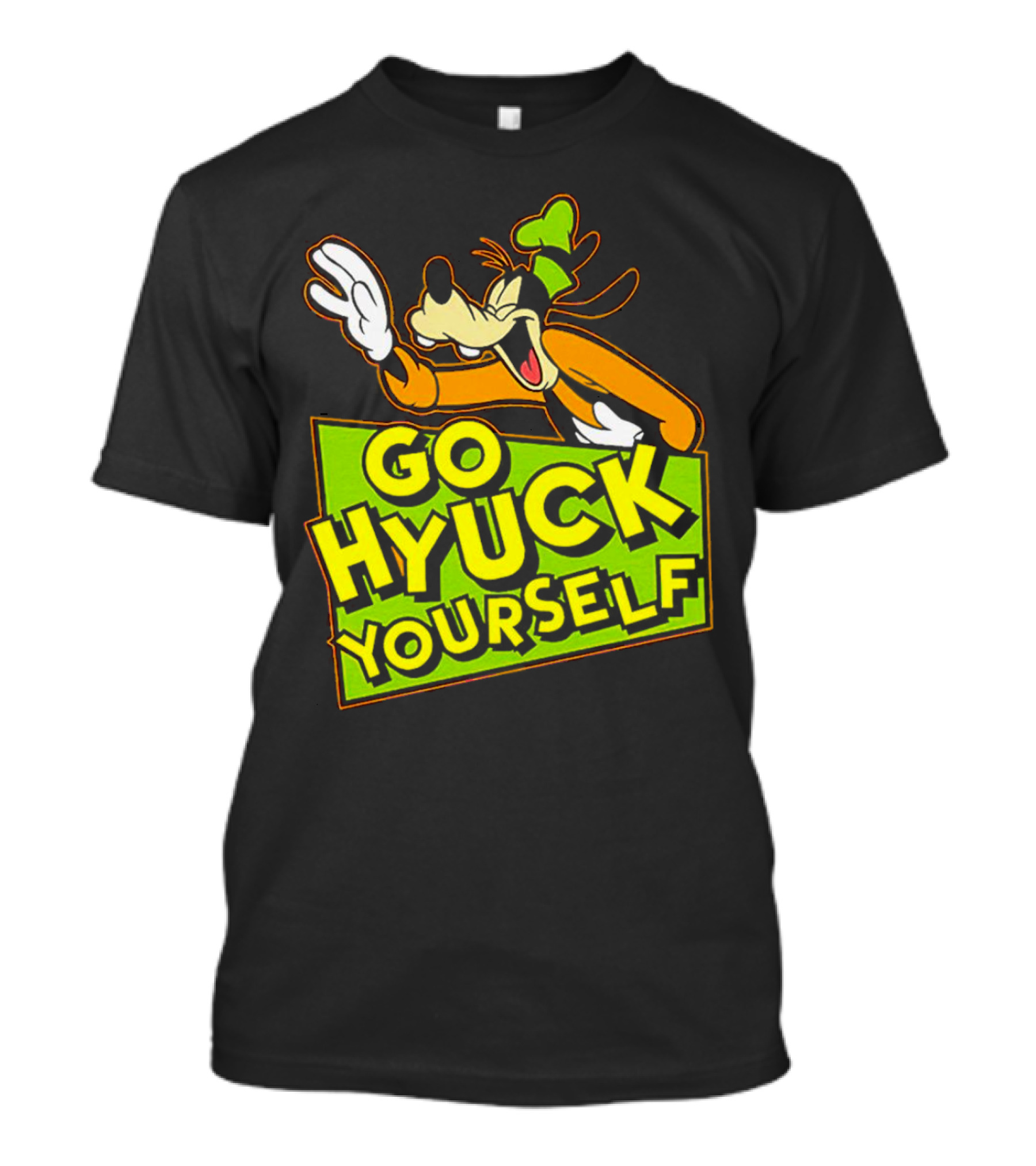 Go Hyuck Yourself Goofy Disney Character Humor T-Shirt