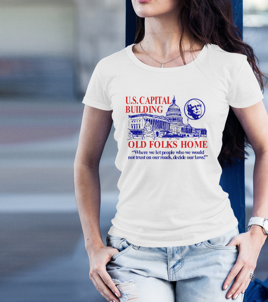 U.S. Capital Building Old Folks Home Where We Let People Decide Our Laws T-Shirt