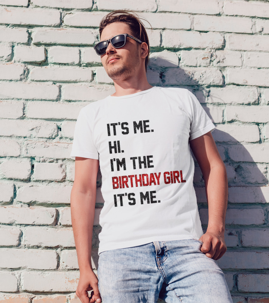 It's Me Hi I'm The Birthday Girl It's Me T-Shirt
