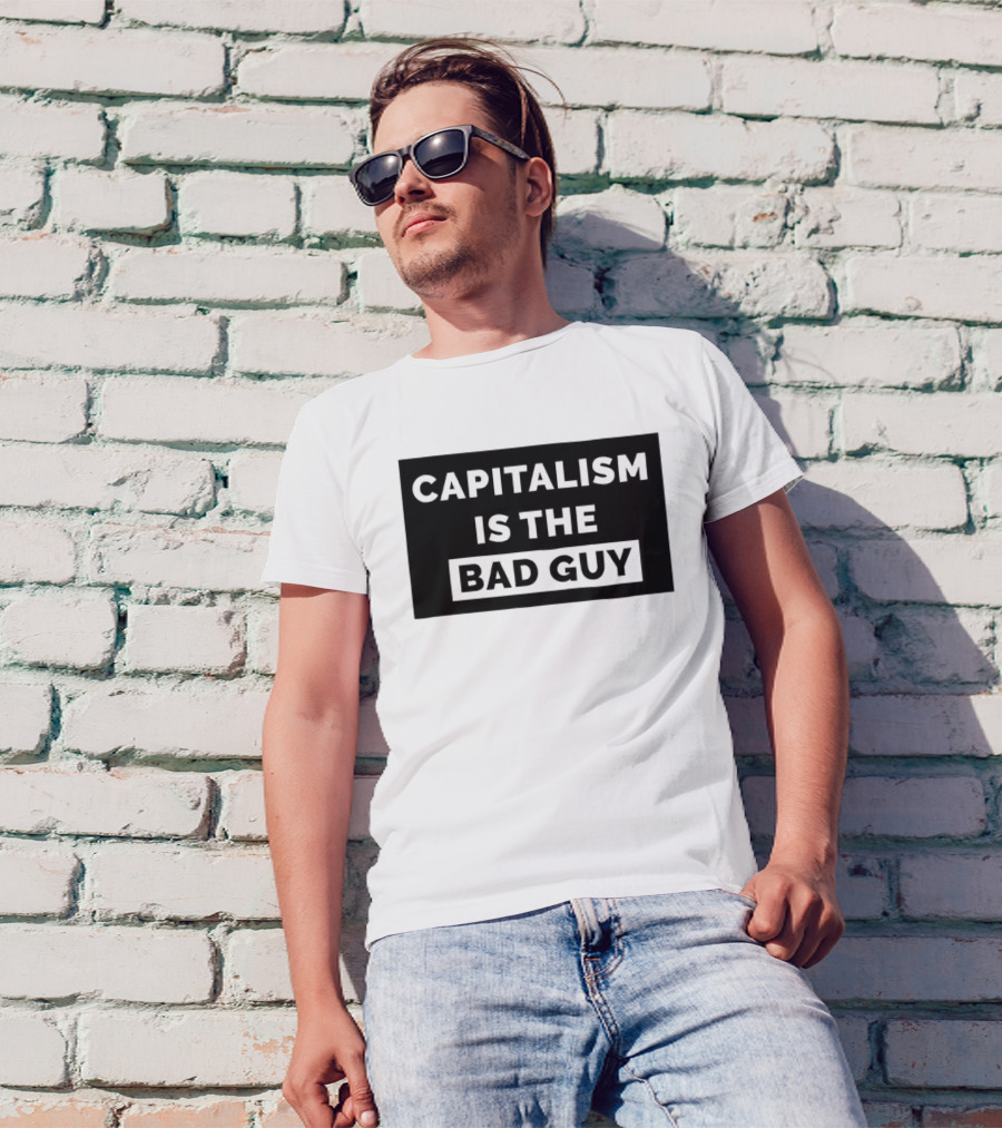 Capitalism Is The Bad Guy Bold Statement In Simple Typography T-Shirt