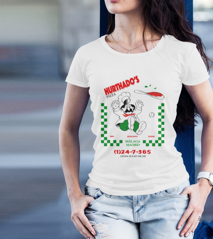 Hurthado's Pizza Málaga Madrid Hot Delicious Fresh Caution Not Our Chef T-Shirt
