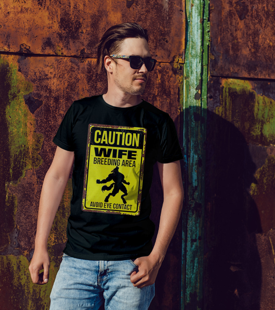 Caution Wife Breeding Area Avoid Eye Contact Warning Sign T-Shirt