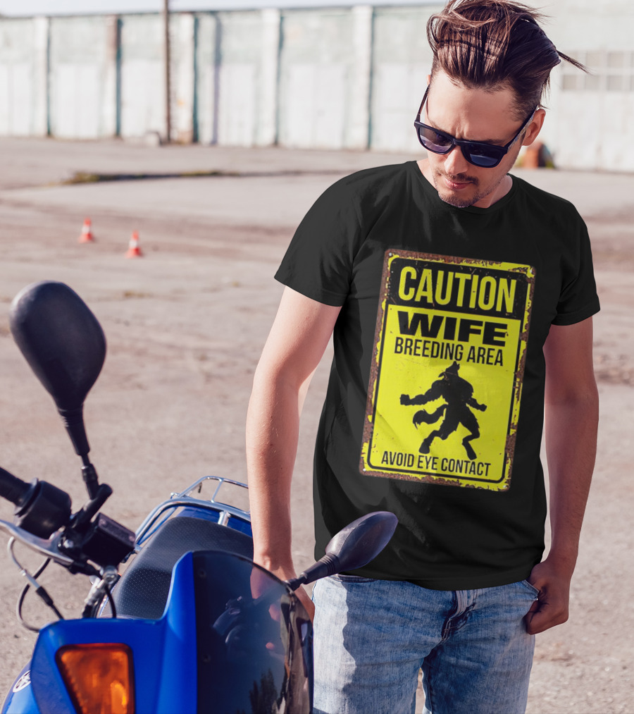 Caution Wife Breeding Area Avoid Eye Contact Warning Sign T-Shirt