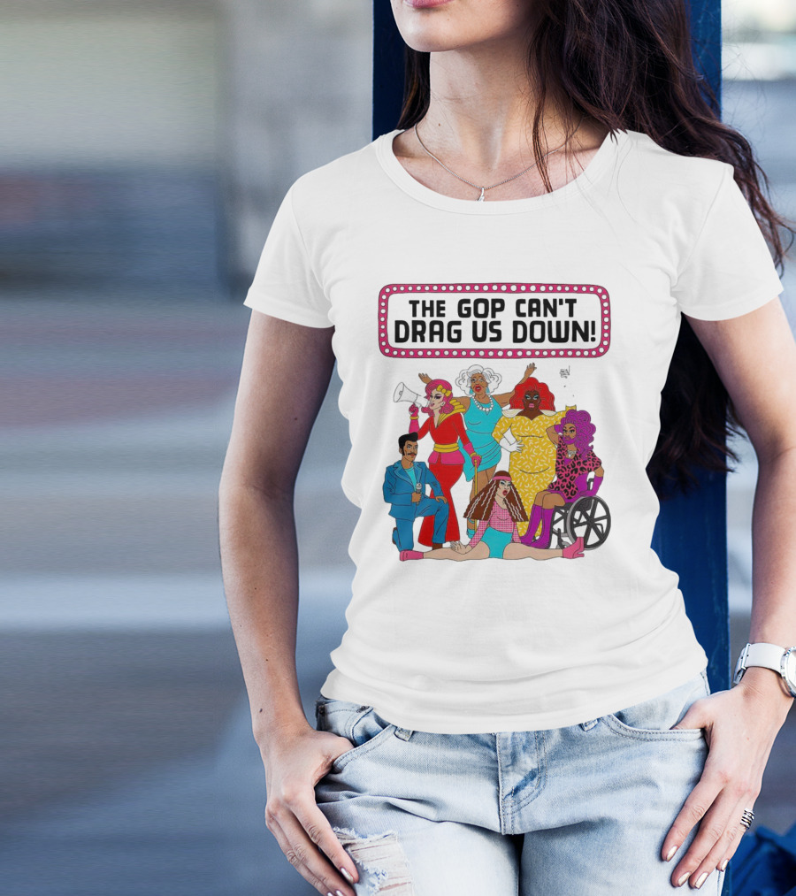 The GOP Can’t Drag Us Down Empowerment Celebration With Diverse And Bold Fashion Styles T-Shirt