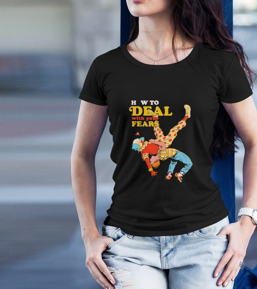 H W To Deal With Your Fears Fear Of Clowns T-Shirt