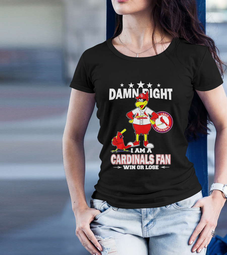 Damn Right I Am A St Louis Cardinals Fan Win Or Lose T-Shirt