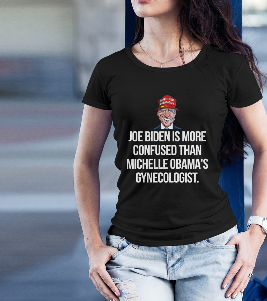Joe Biden More Confused Michelle Obama’s Gynecologist Cartoon Make China Great Again Hat T-Shirt