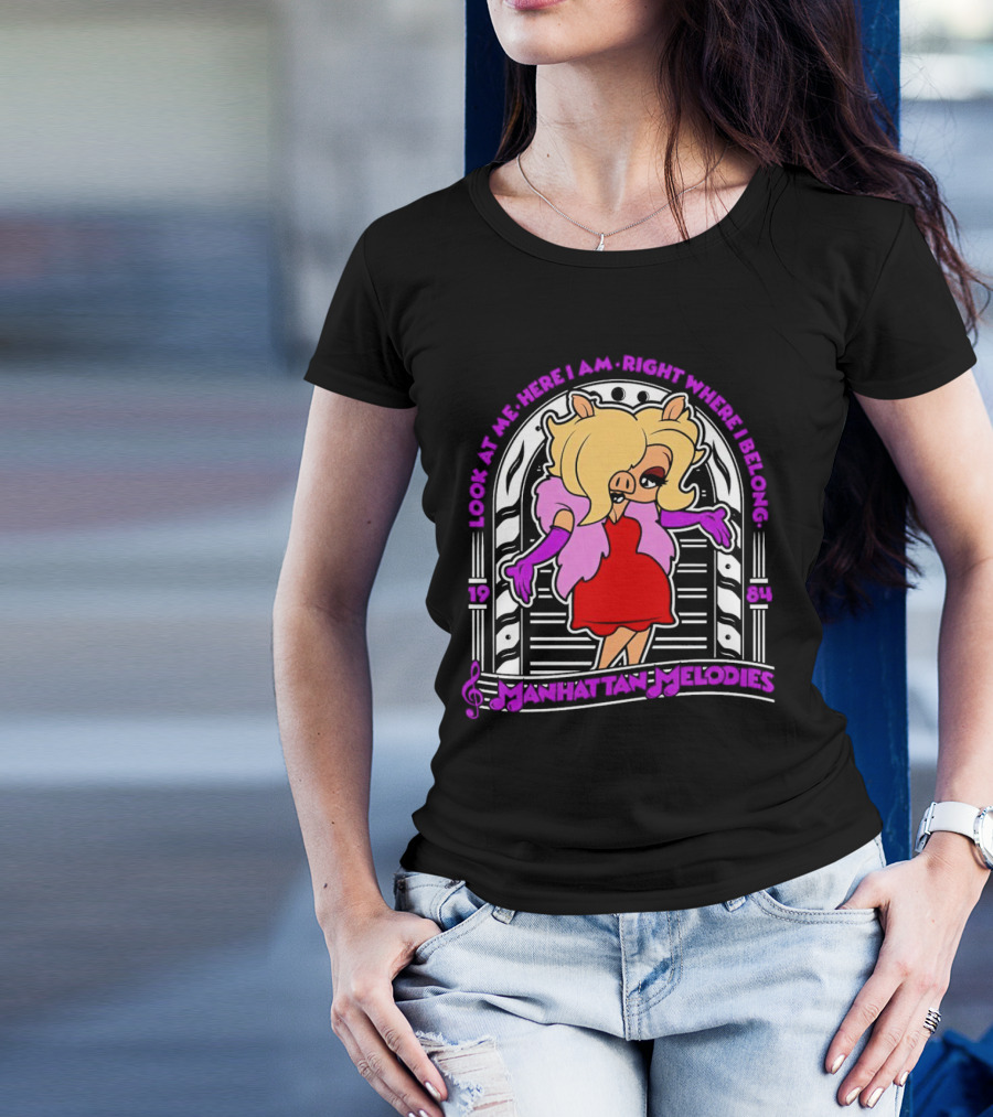 Look At Me Here I Am Right Where I Belong Manhattan Melodies 1984 Miss Piggy T-Shirt
