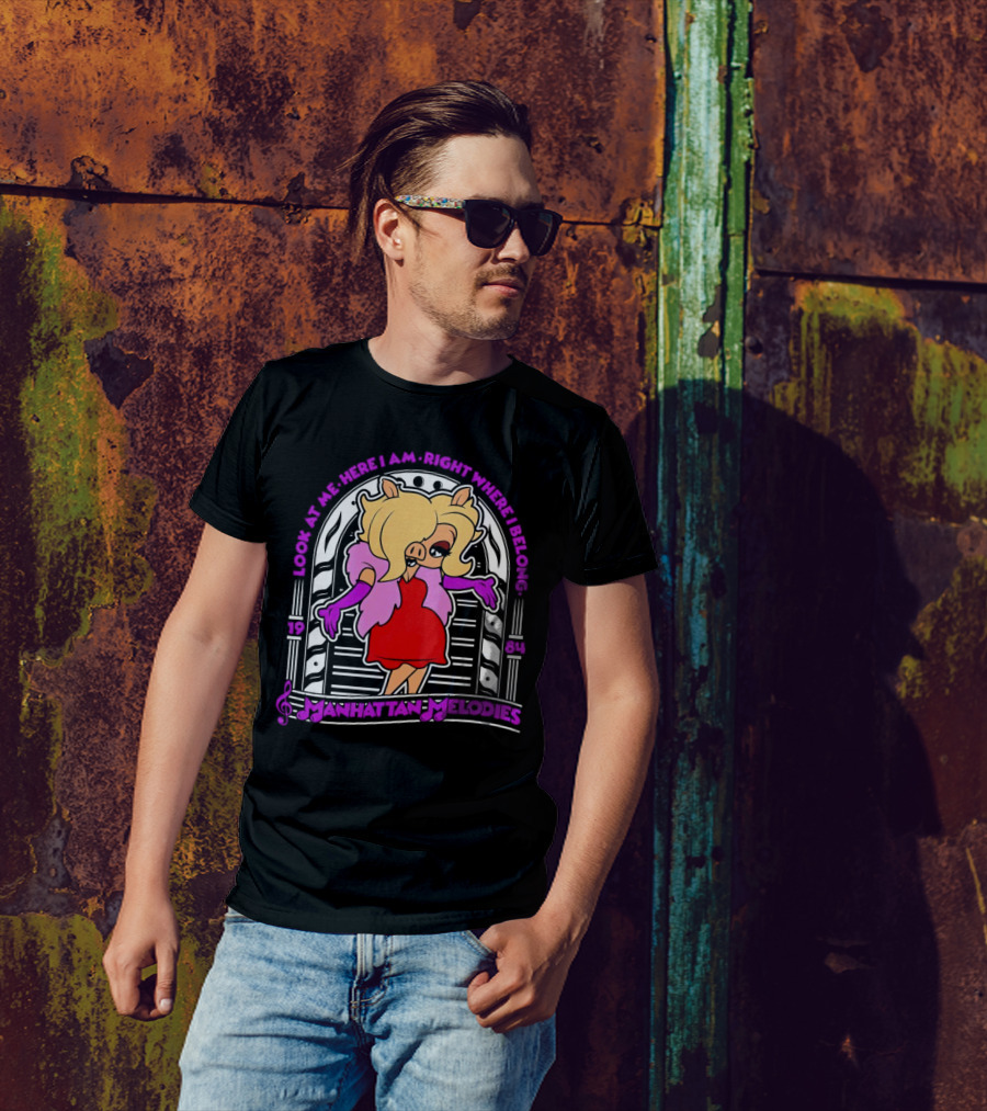 Look At Me Here I Am Right Where I Belong Manhattan Melodies 1984 Miss Piggy T-Shirt