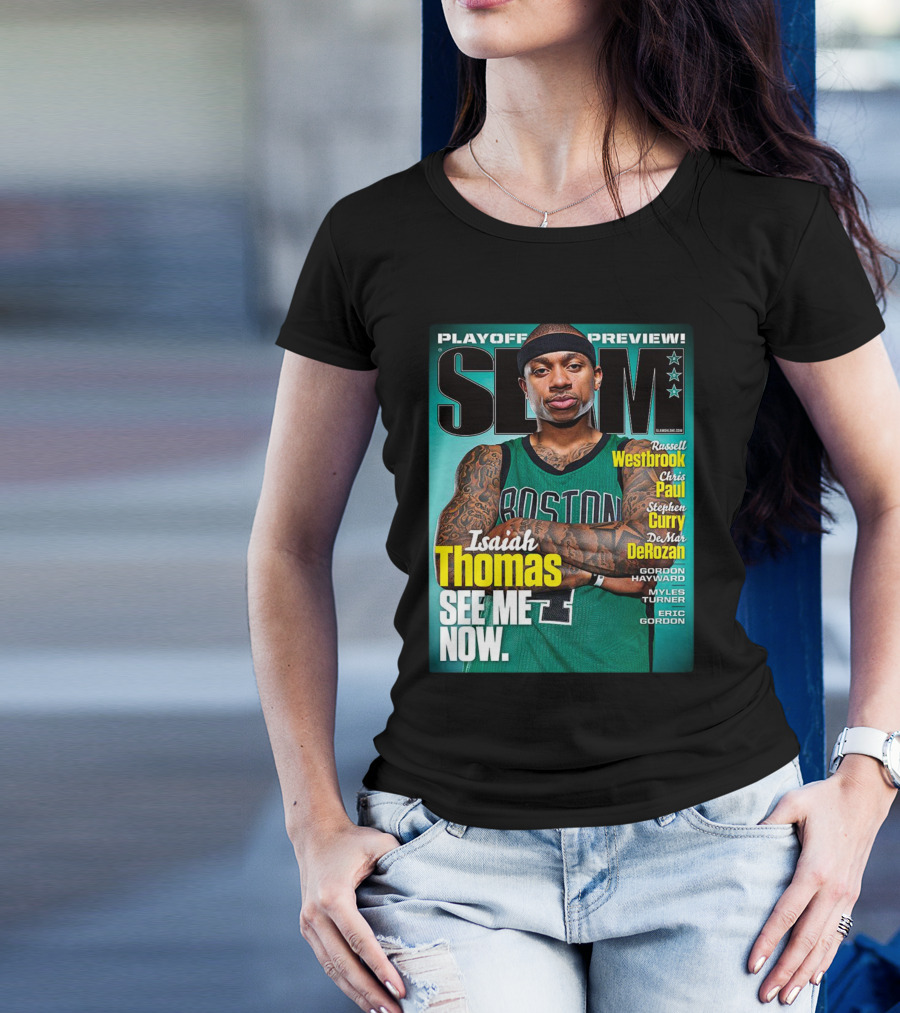 Playoff Preview SLAM Isaiah Thomas See Me Now Boston Basketball Stars Westbrook Curry Paul DeRozan T-Shirt