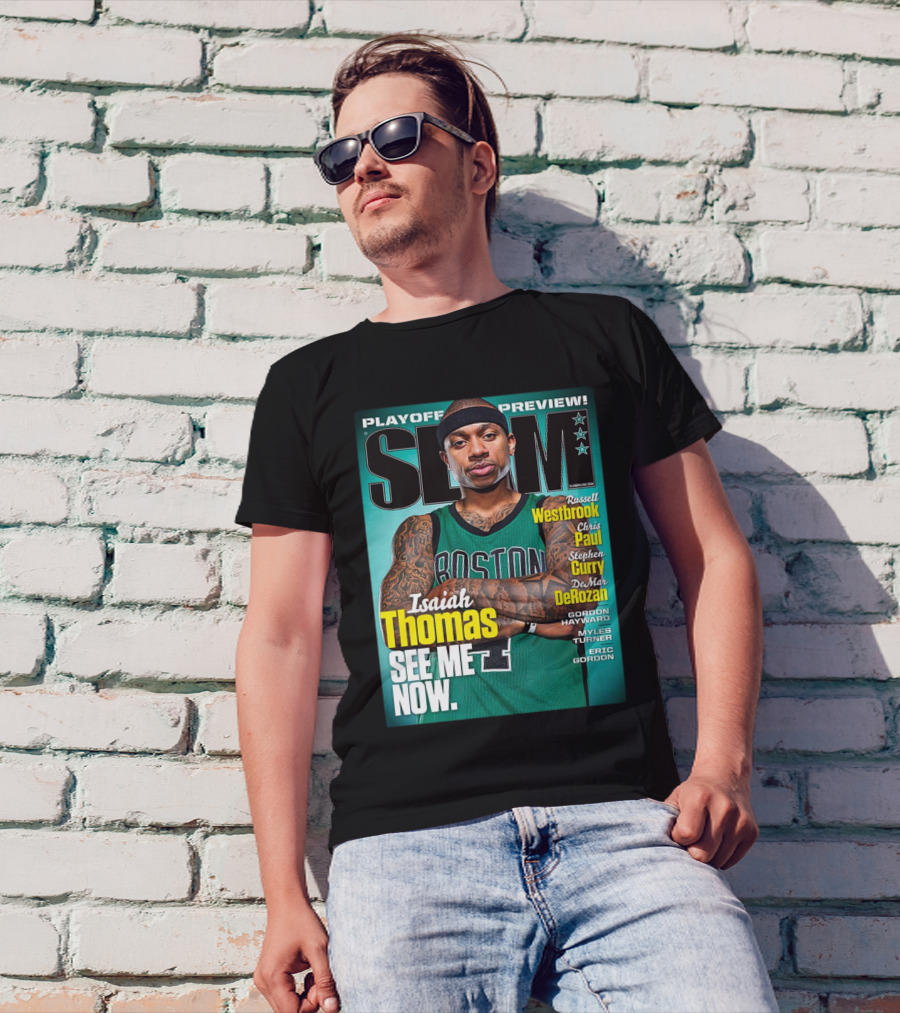 Playoff Preview SLAM Isaiah Thomas See Me Now Boston Basketball Stars Westbrook Curry Paul DeRozan T-Shirt