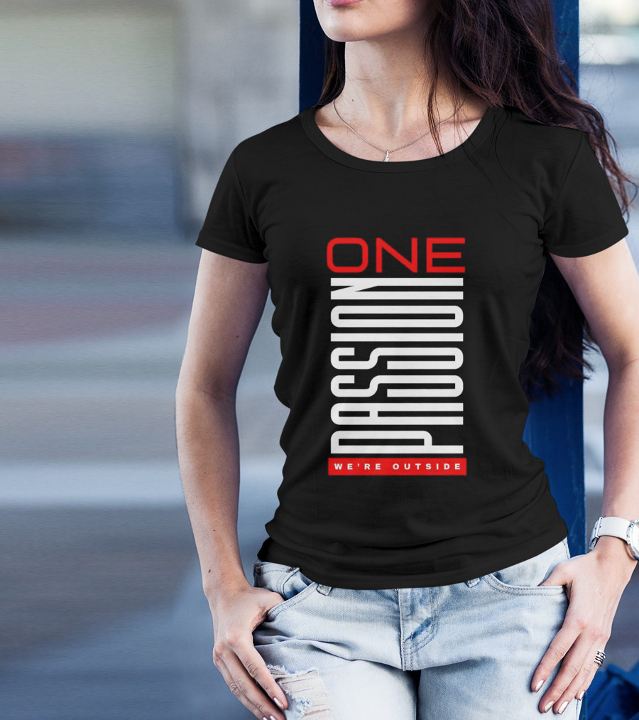 ONE PASSION WE'RE OUTSIDE T-Shirt