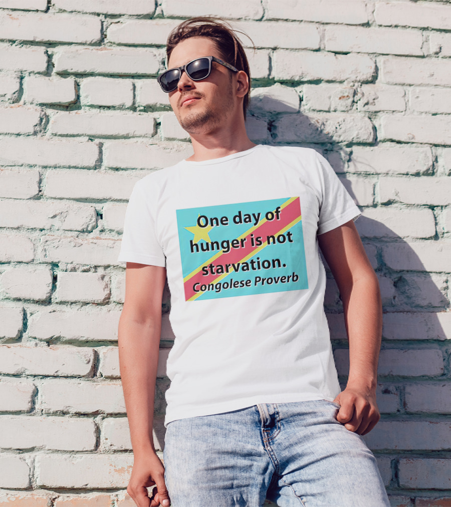 One Day Of Hunger Is Not Starvation Congolese Proverb Flag T-Shirt