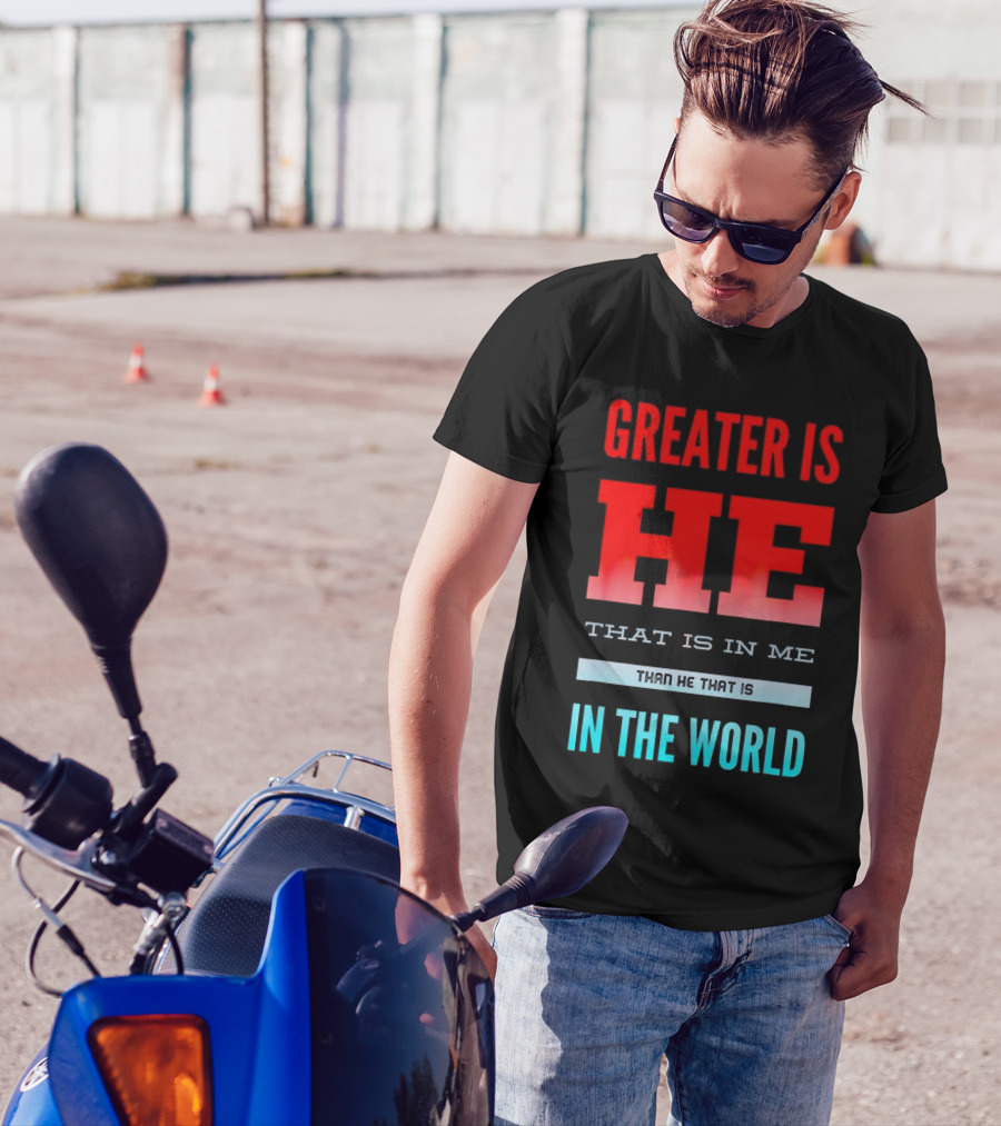 Greater Is He That Is In Me Than He That Is In The World T-Shirt