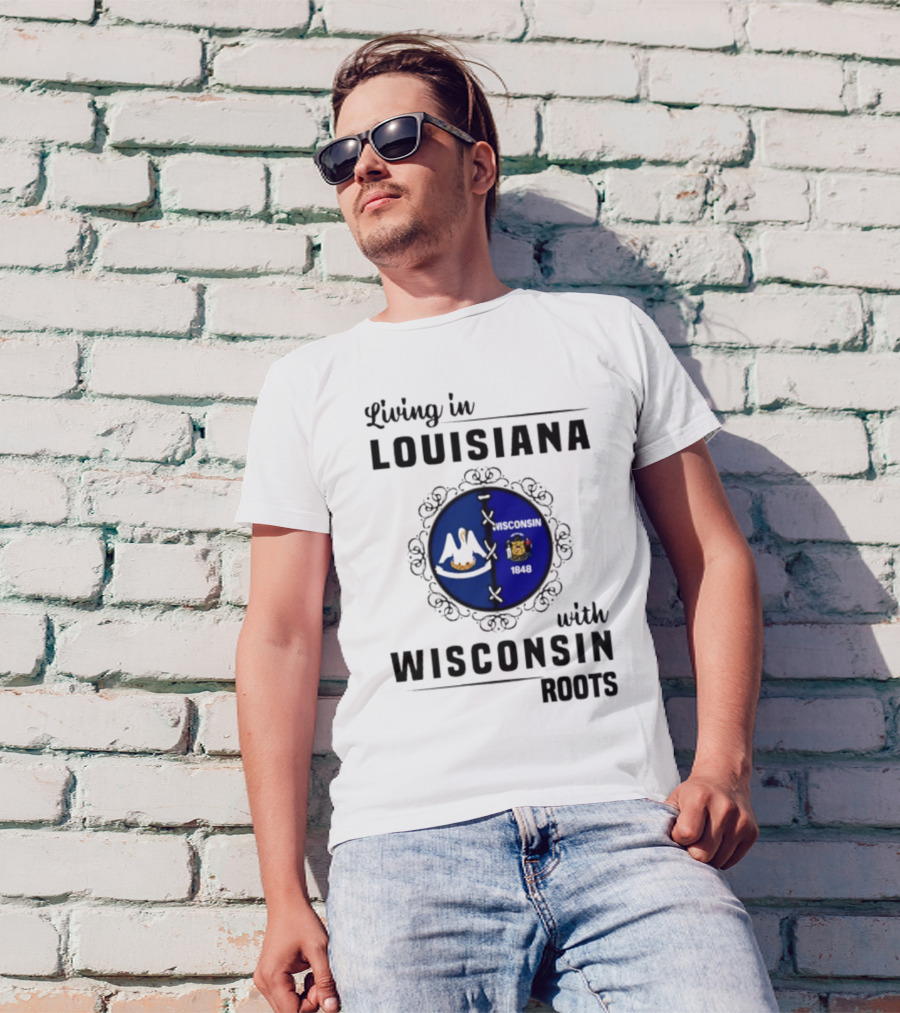 Living In Louisiana With Wisconsin Roots Flag Emblem T-Shirt