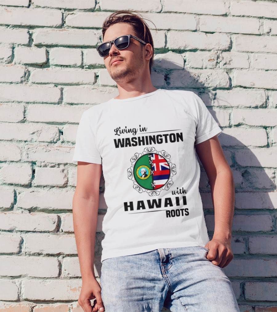 Living In Washington With Hawaii Roots State Seal And Hawaiian Flag Fusion T-Shirt