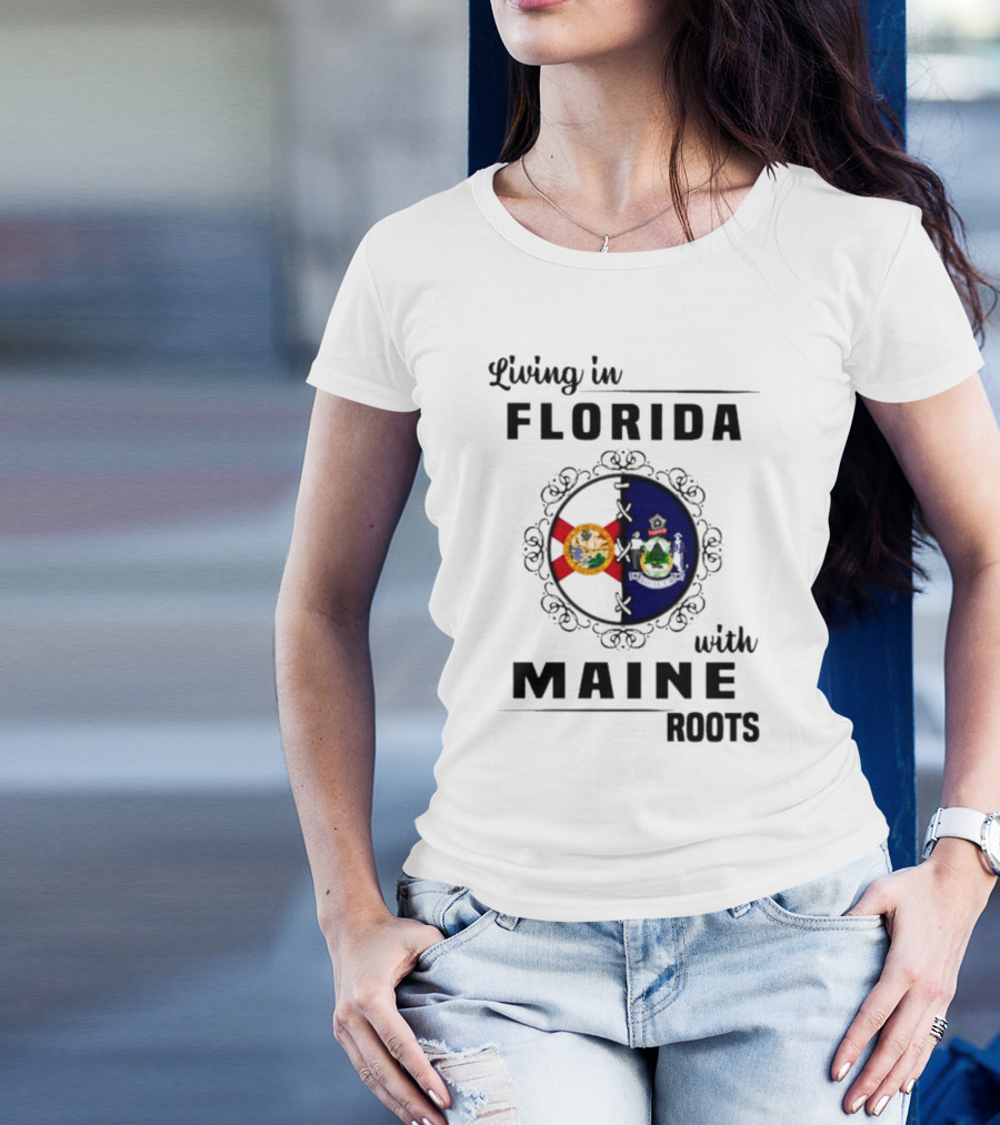Living In Florida With Maine Roots Florida Maine Flags T-Shirt