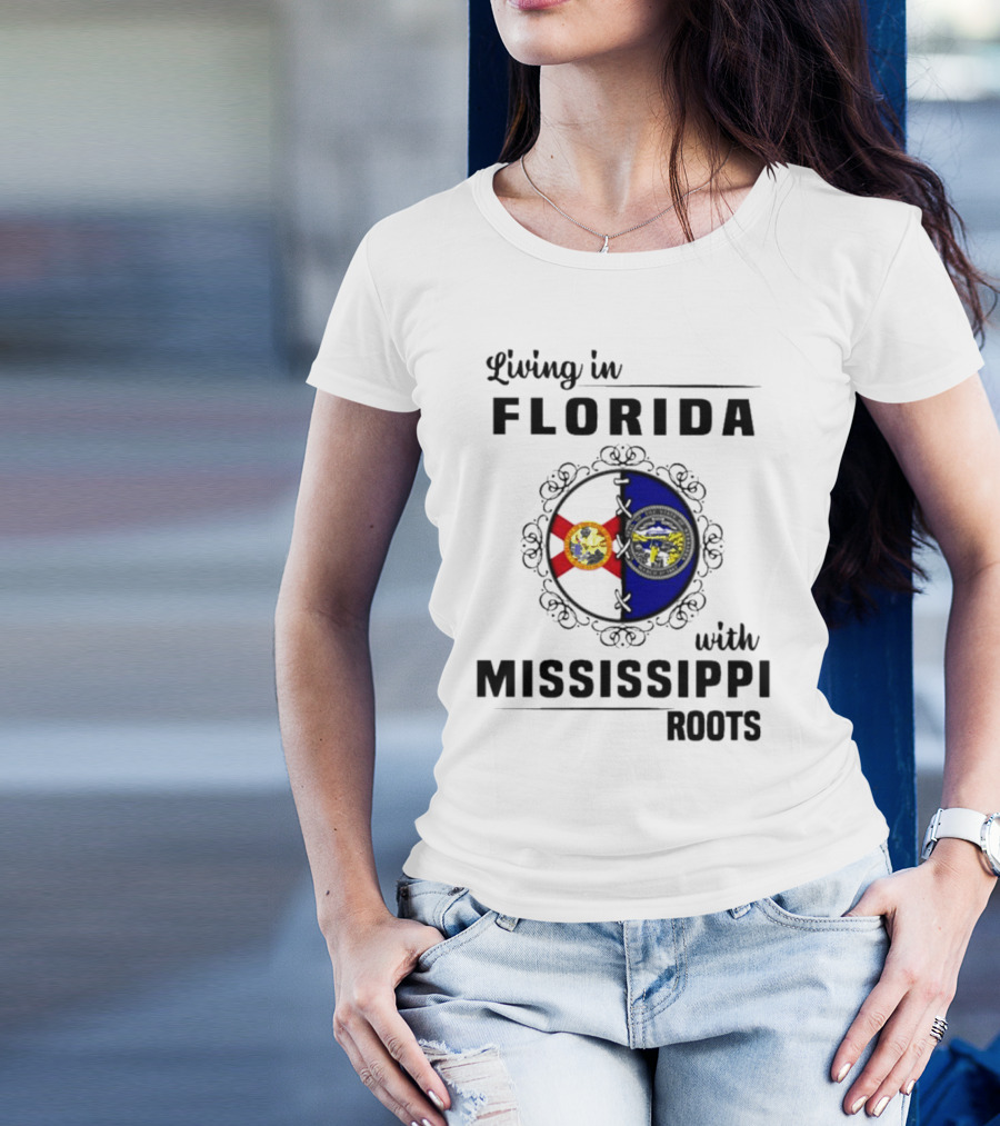 Living In Florida With Mississippi Roots United Flags T-Shirt